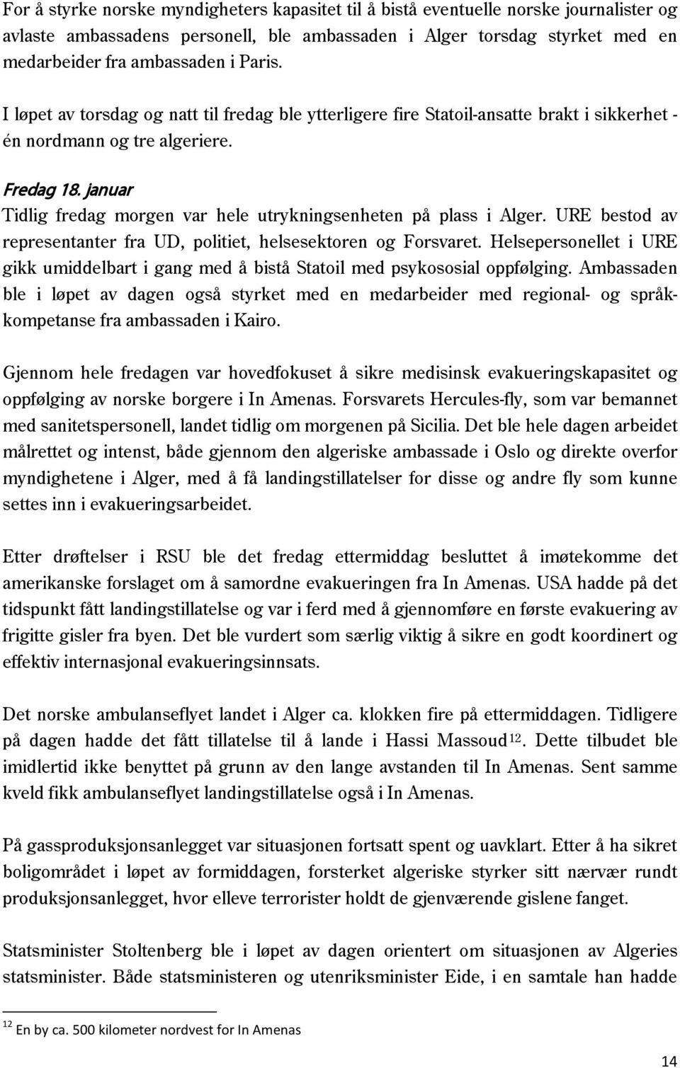 januar Tidlig fredag morgen var hele utrykningsenheten på plass i Alger. URE bestod av representanter fra UD, politiet, helsesektoren og Forsvaret.