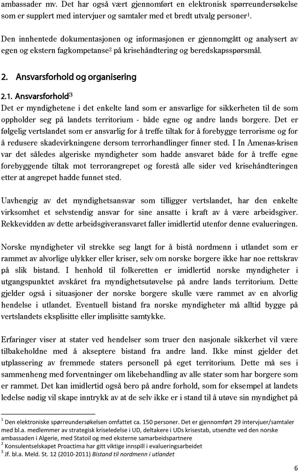 Ansvarsforhold 3 Det er myndighetene i det enkelte land som er ansvarlige for sikkerheten til de som oppholder seg på landets territorium - både egne og andre lands borgere.