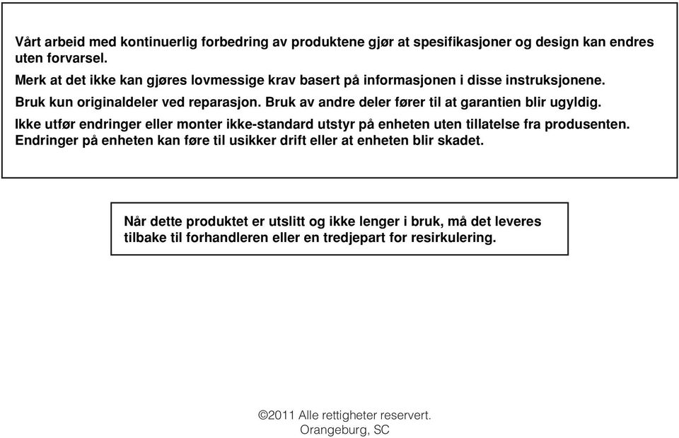 Bruk av andre deler fører til at garantien blir ugyldig. Ikke utfør endringer eller monter ikke-standard utstyr på enheten uten tillatelse fra produsenten.