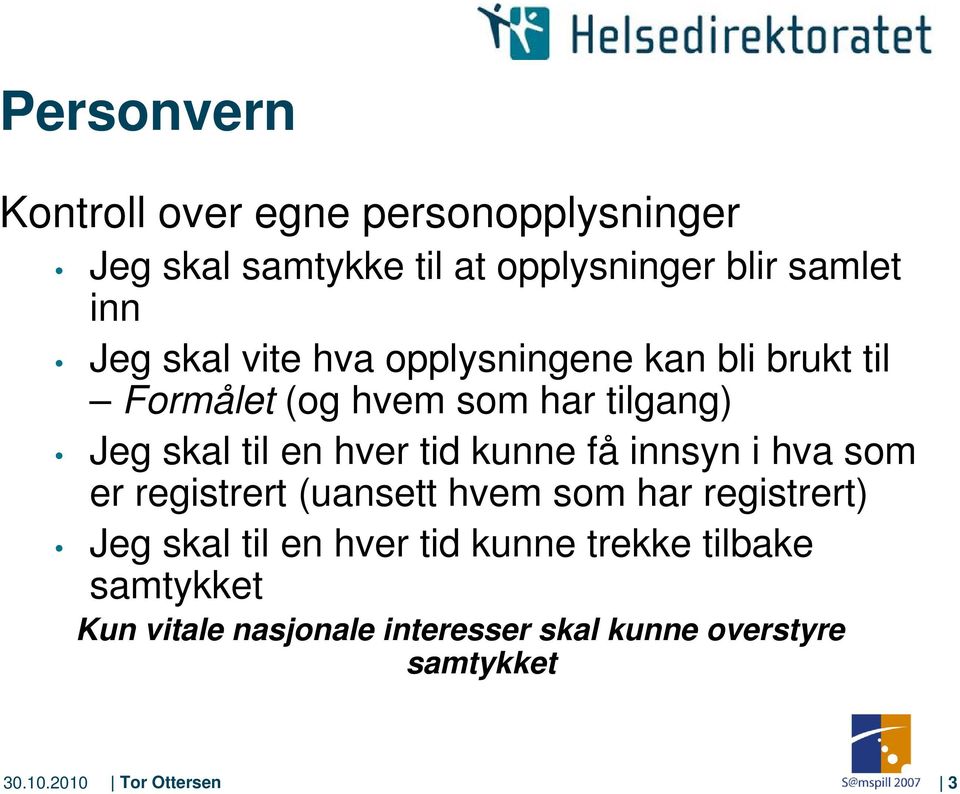 kunne få innsyn i hva som er registrert (uansett hvem som har registrert) Jeg skal til en hver tid kunne