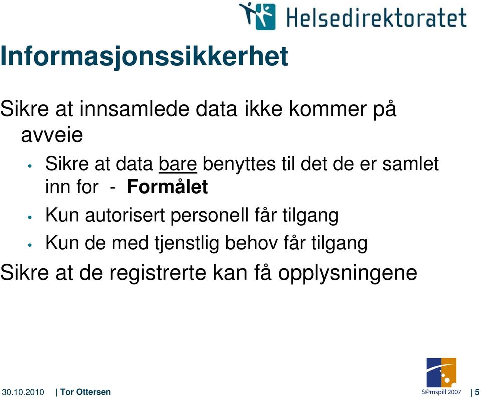 Kun autorisert personell får tilgang Kun de med tjenstlig behov får