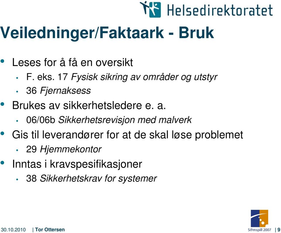 områder og utstyr 36 Fjernaksess Brukes av