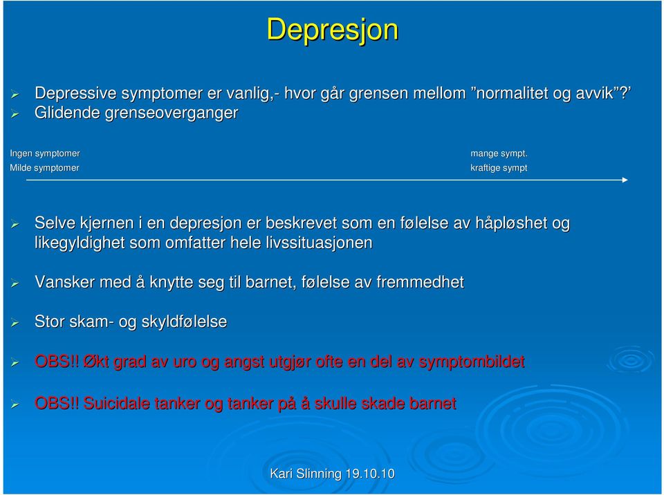 kraftige sympt Selve kjernen i en depresjon er beskrevet som en følelse f av håplh pløshet og likegyldighet som omfatter hele