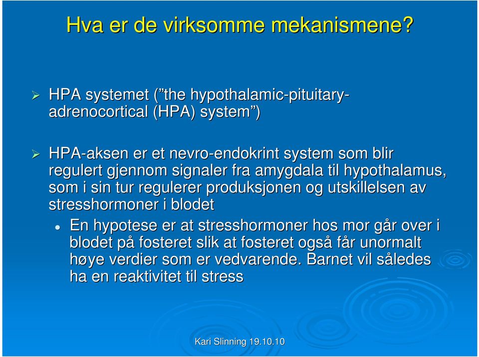 system som blir regulert gjennom signaler fra amygdala til hypothalamus, som i sin tur regulerer produksjonen og utskillelsen