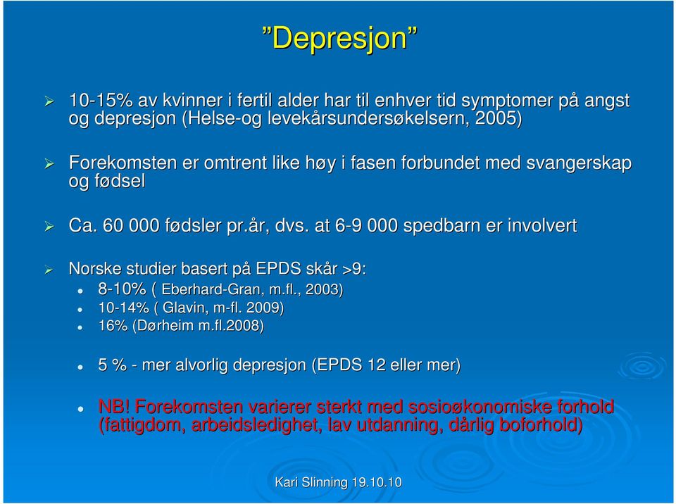 at 6-96 9 000 spedbarn er involvert Norske studier basert påp EPDS skår r >9: 8-10% ( Eberhard-Gran Gran,, m.fl., 2003) 10-14% 14% ( Glavin, m-fl.