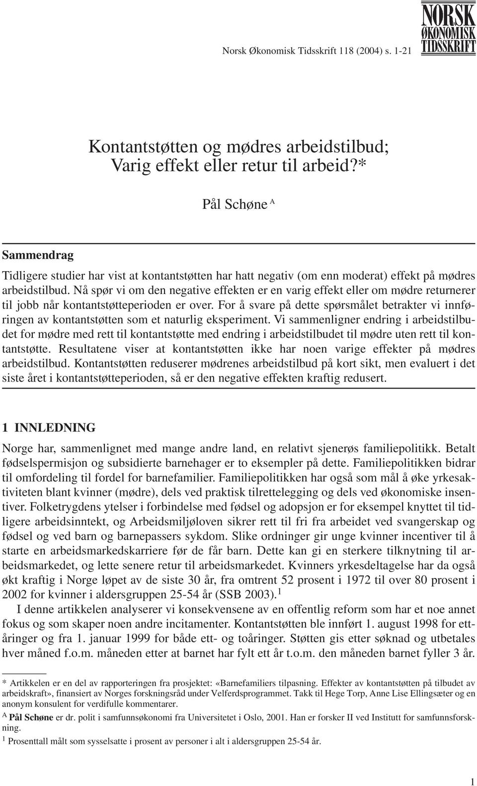 Nå spør vi om den negative effekten er en varig effekt eller om mødre returnerer til jobb når kontantstøtteperioden er over.