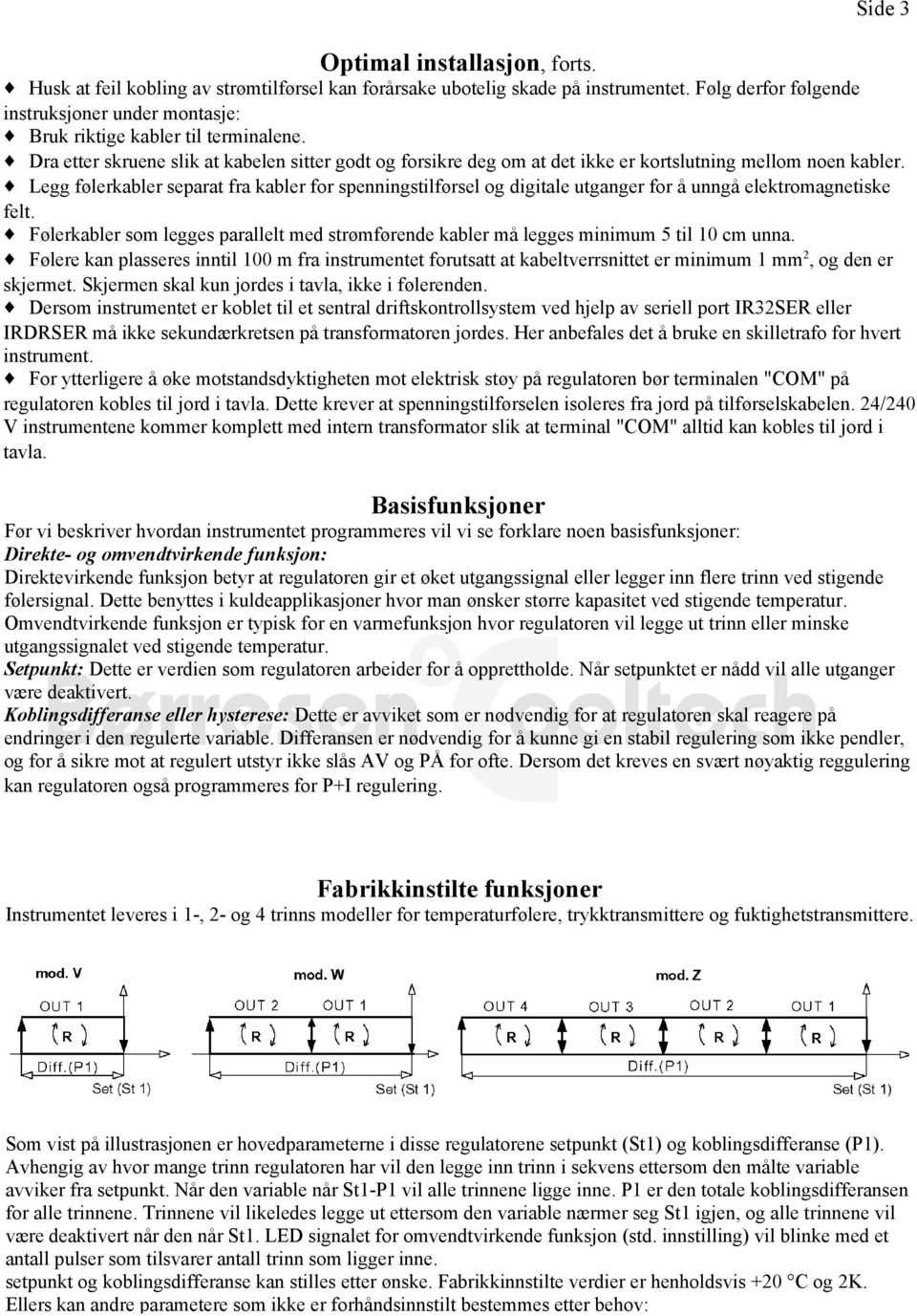 { Dra etter skruene slik at kabelen sitter godt og forsikre deg om at det ikke er kortslutning mellom noen kabler.