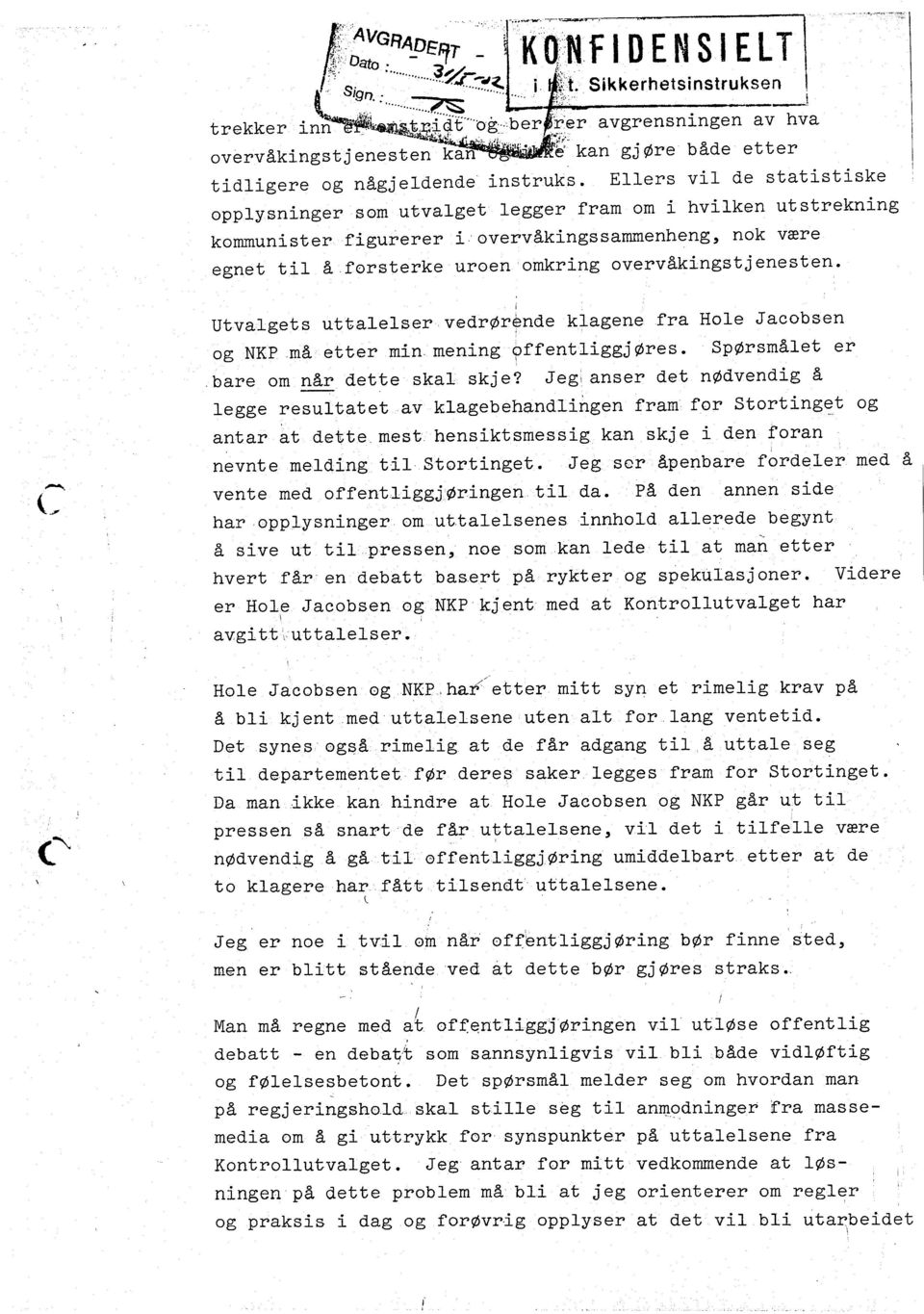 forsterke uroen omkrng overv&kngstjenesten' (- C Utvalgets uttalelser vedr@rrbnde klagene fra Hole Jacobsen og NKP.m6. etter mn menng gf,fentj-ggj/res. sp@rsm&et er bare om n&r d.ette skal skje?