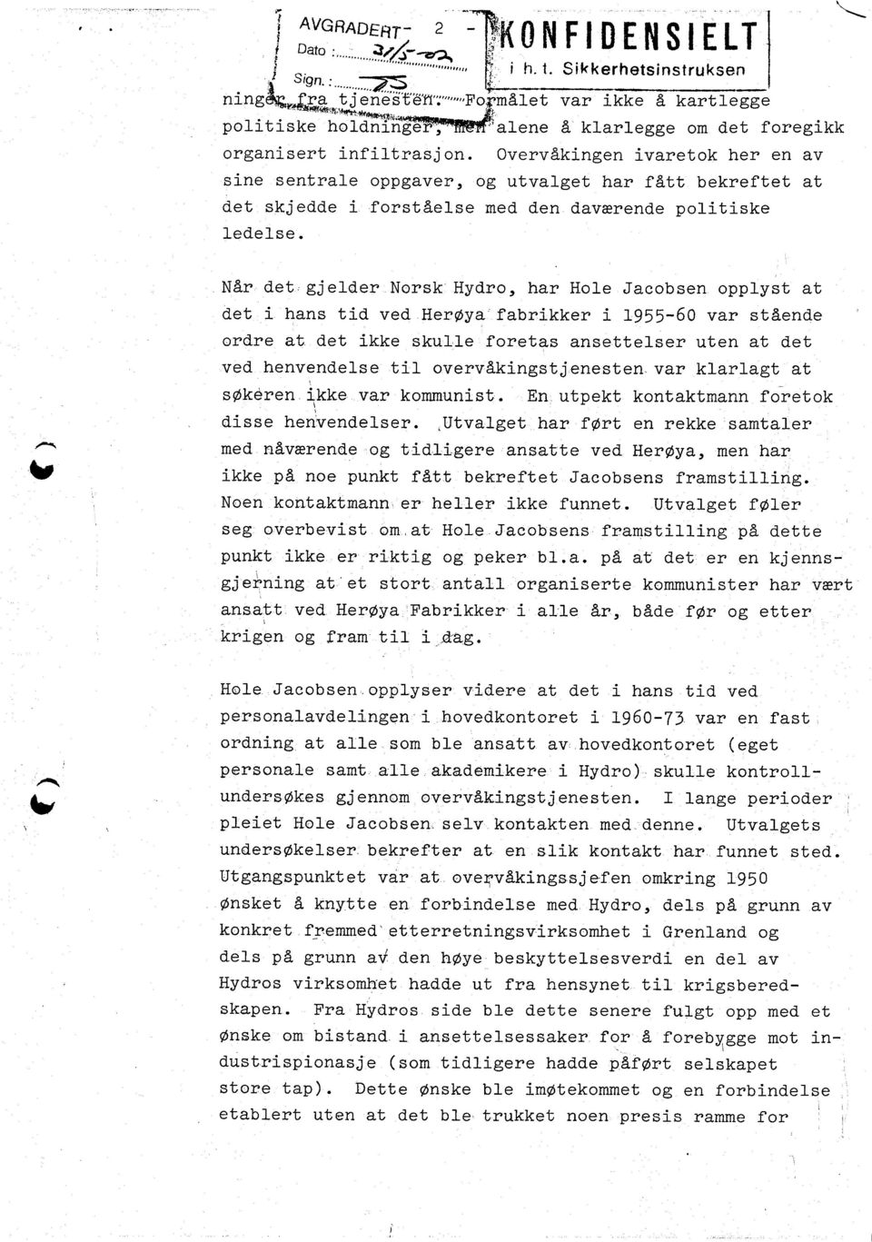 e1se t N6r det,gjeldernorsk Hydro, har lole Jacobsen opplyst at dethanstdved,herqy7.fabrrkker\955-6ovarst6ende ordre at det kke skulle foretas ansettelser uten at det ved henvendelse tl overv&kngstj.