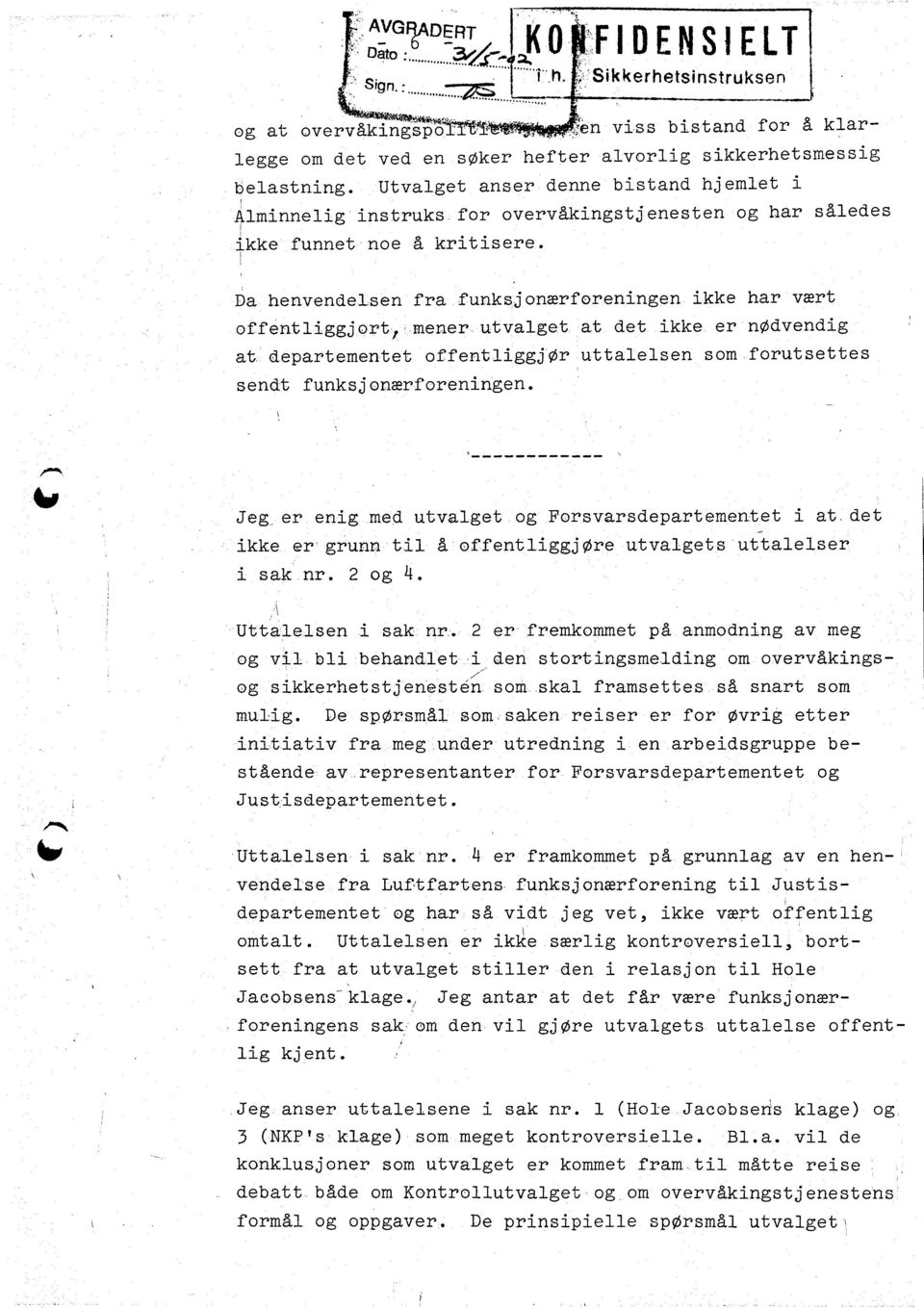 l Da henvendel-sen fra funksjonarf,orenngen kke har vert of,fentlggjortr,mener utvalgetat det kke er nddvendg at, departemen'tet offentl gg6r uttalelsen som.forutsettes sendt funksj onerforenngen.