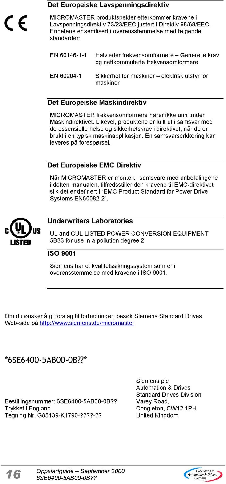 utstyr for maskiner Det Europeiske Maskindirektiv MICROMASTER frekvensomformere hører ikke unn under Maskindirektivet.