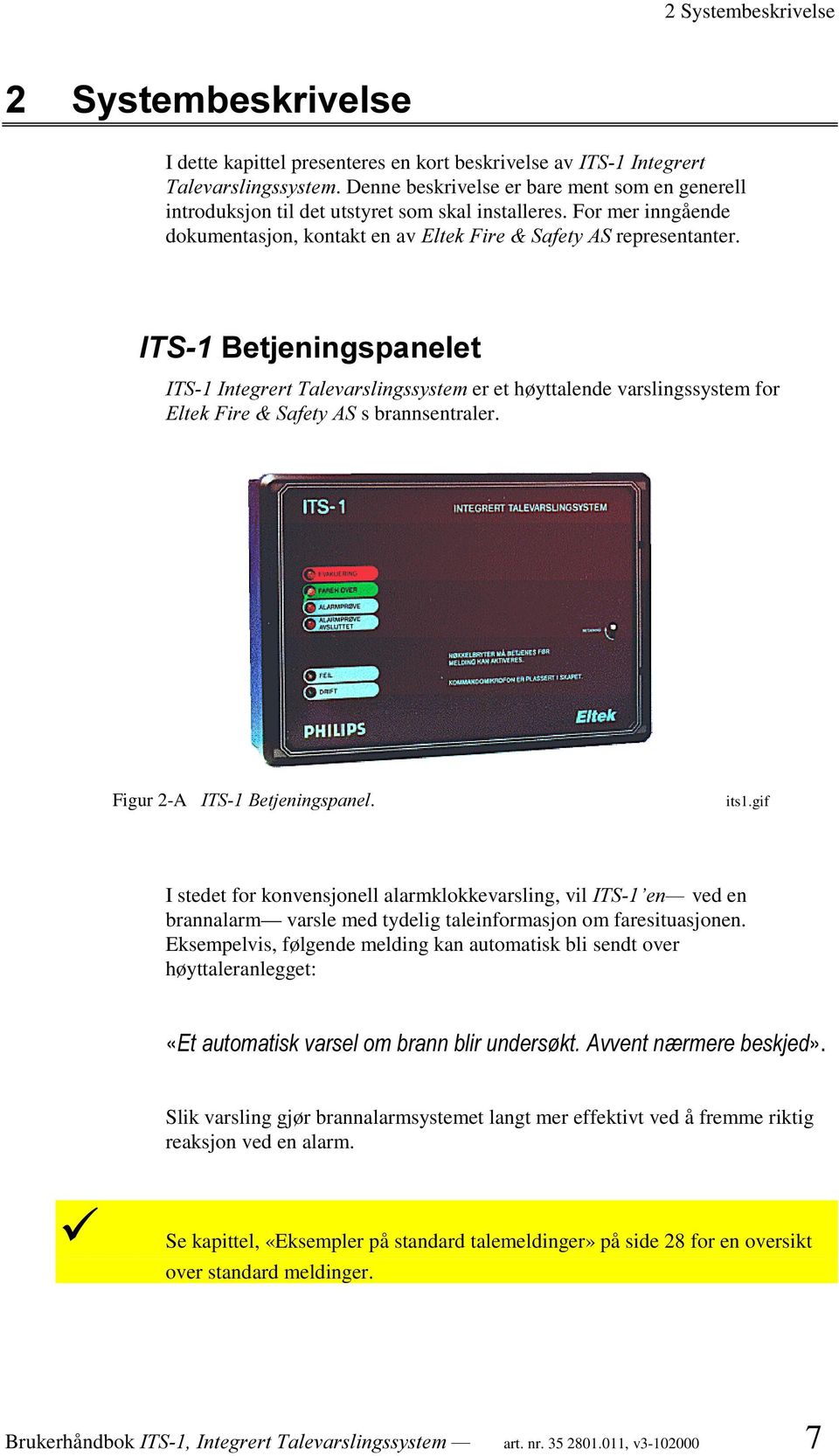 ,76%HWMHQLQJVSDQHOHW,76,QWHJUHUW7DOHYDUVOLQJVV\VWHP er et høyttalende varslingssystem for (OWHN)LUH 6DIHW\$6s brannsentraler. Figur 2-A,76%HWMHQLQJVSDQHO. its1.