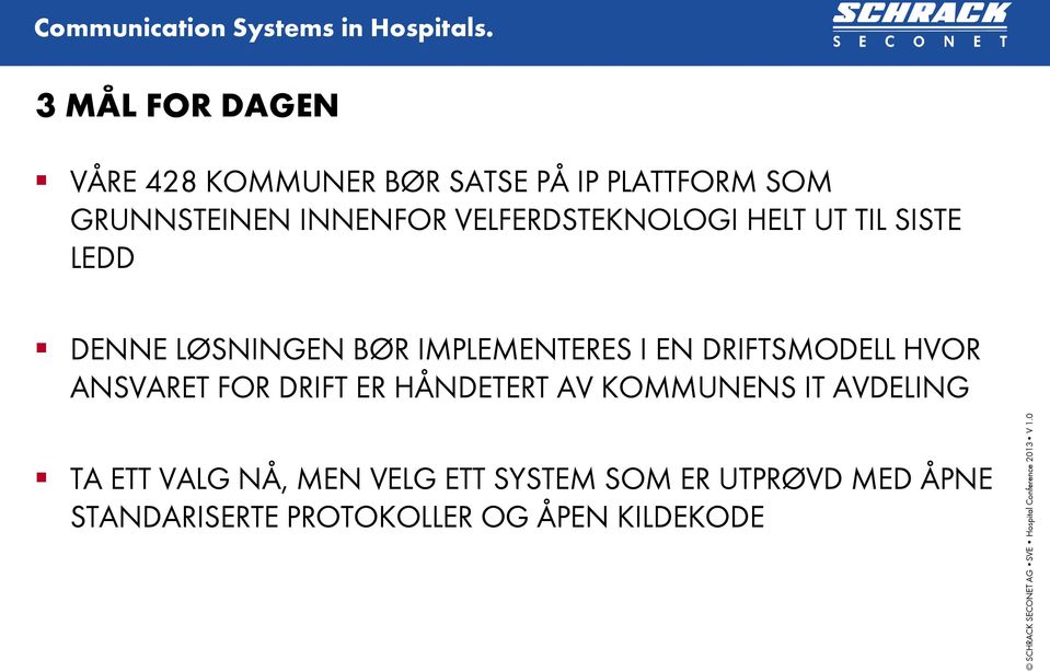 DRIFTSMODELL HVOR ANSVARET FOR DRIFT ER HÅNDETERT AV KOMMUNENS IT AVDELING TA ETT