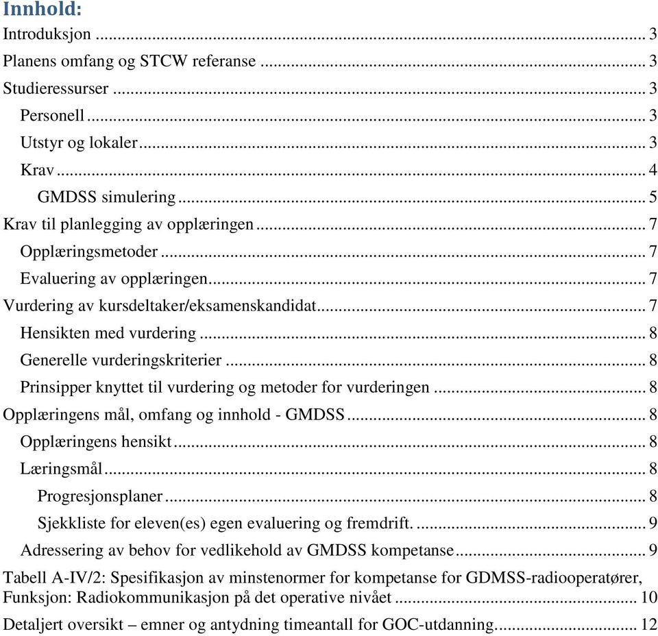 .. 8 Prinsipper knyttet til vurdering og metoder for vurderingen... 8 Opplæringens mål, omfang og innhold - GMDSS... 8 Opplæringens hensikt... 8 Læringsmål... 8 Progresjonsplaner.