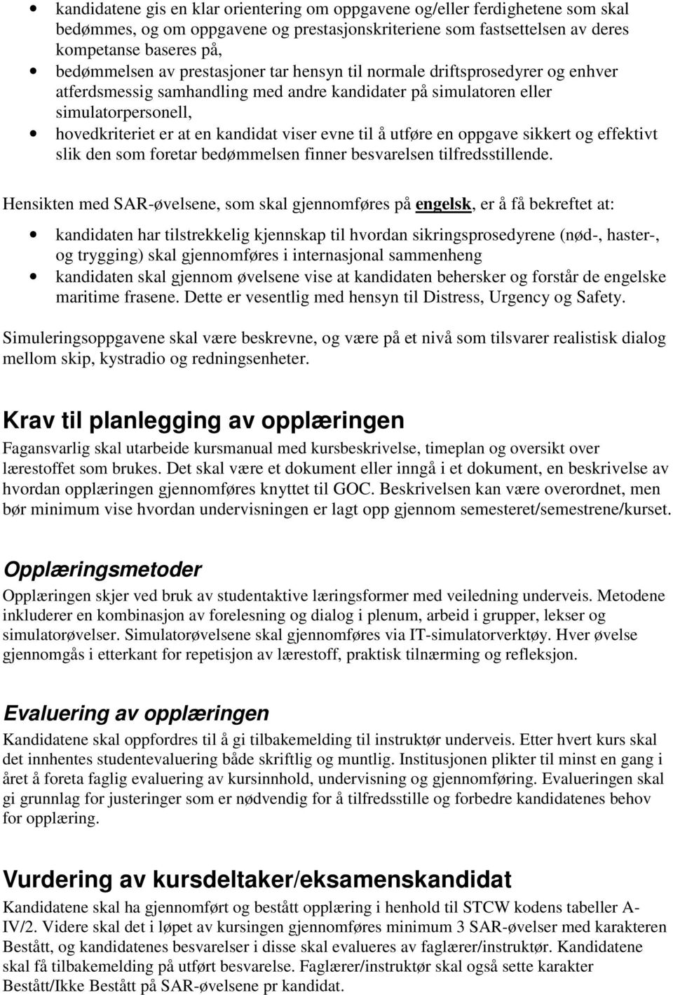 å utføre en oppgave sikkert og effektivt slik den som foretar bedømmelsen finner besvarelsen tilfredsstillende.