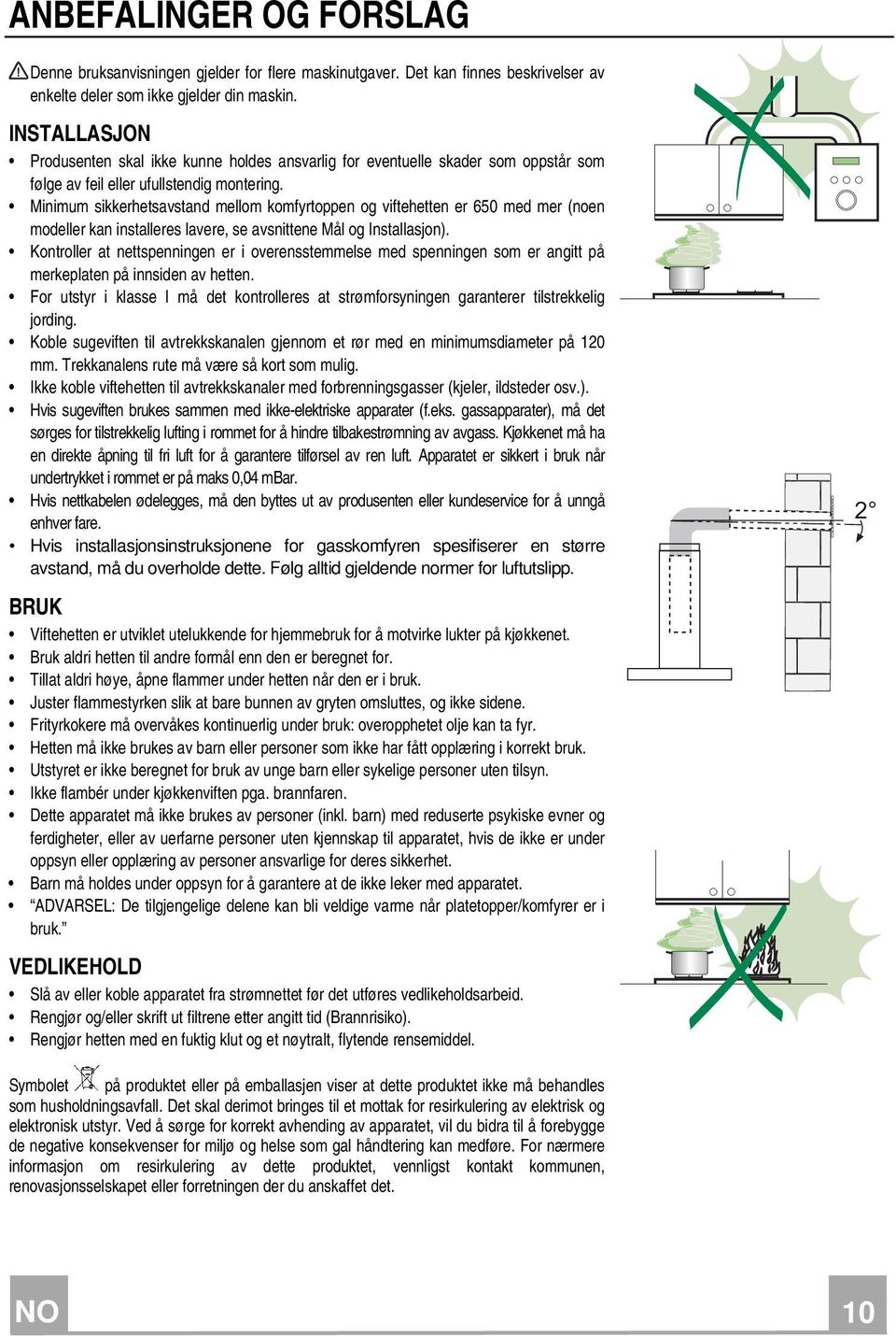 Minimum sikkerhetsavstand mellom komfyrtoppen og viftehetten er 650 med mer (noen modeller kan installeres lavere, se avsnittene Mål og Installasjon).