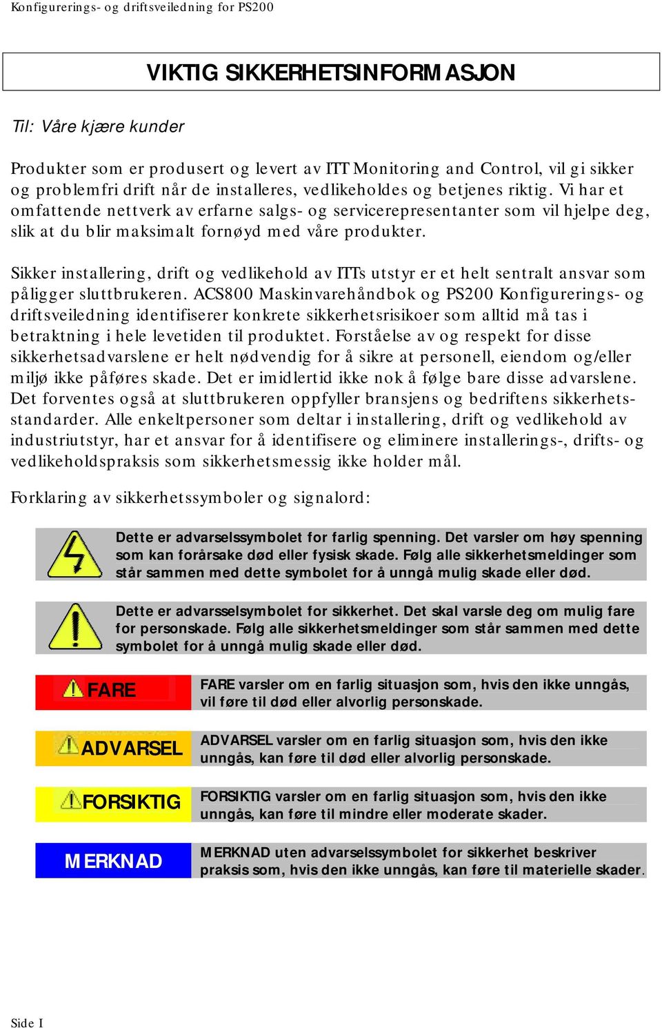 Sikker installering, drift og vedlikehold av ITTs utstyr er et helt sentralt ansvar som påligger sluttbrukeren.