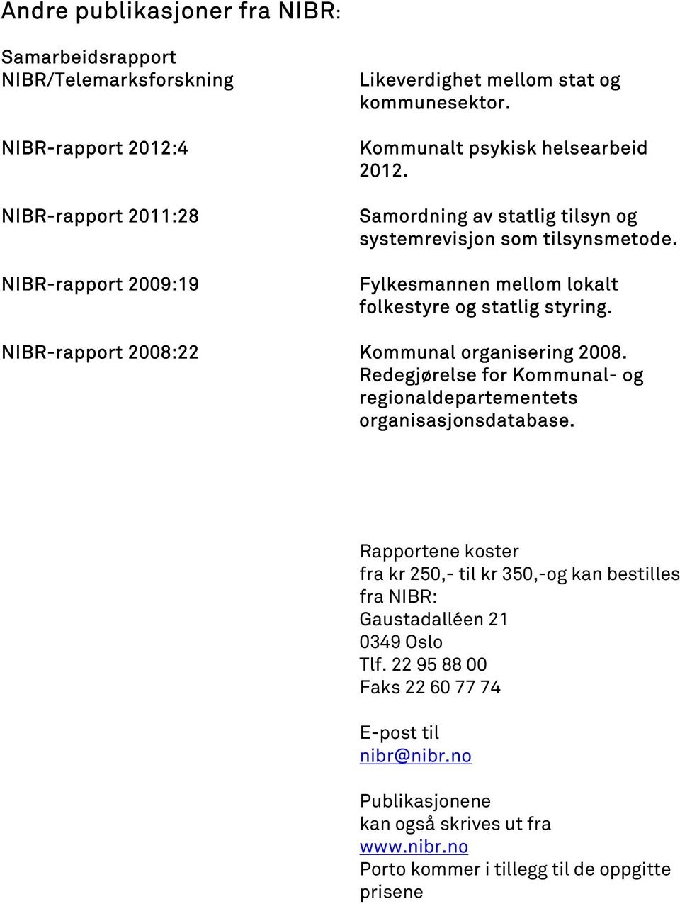 NIBR-rapport 2008:22 Kommunal organisering 2008. Redegjørelse for Kommunal- og regionaldepartementets organisasjonsdatabase.