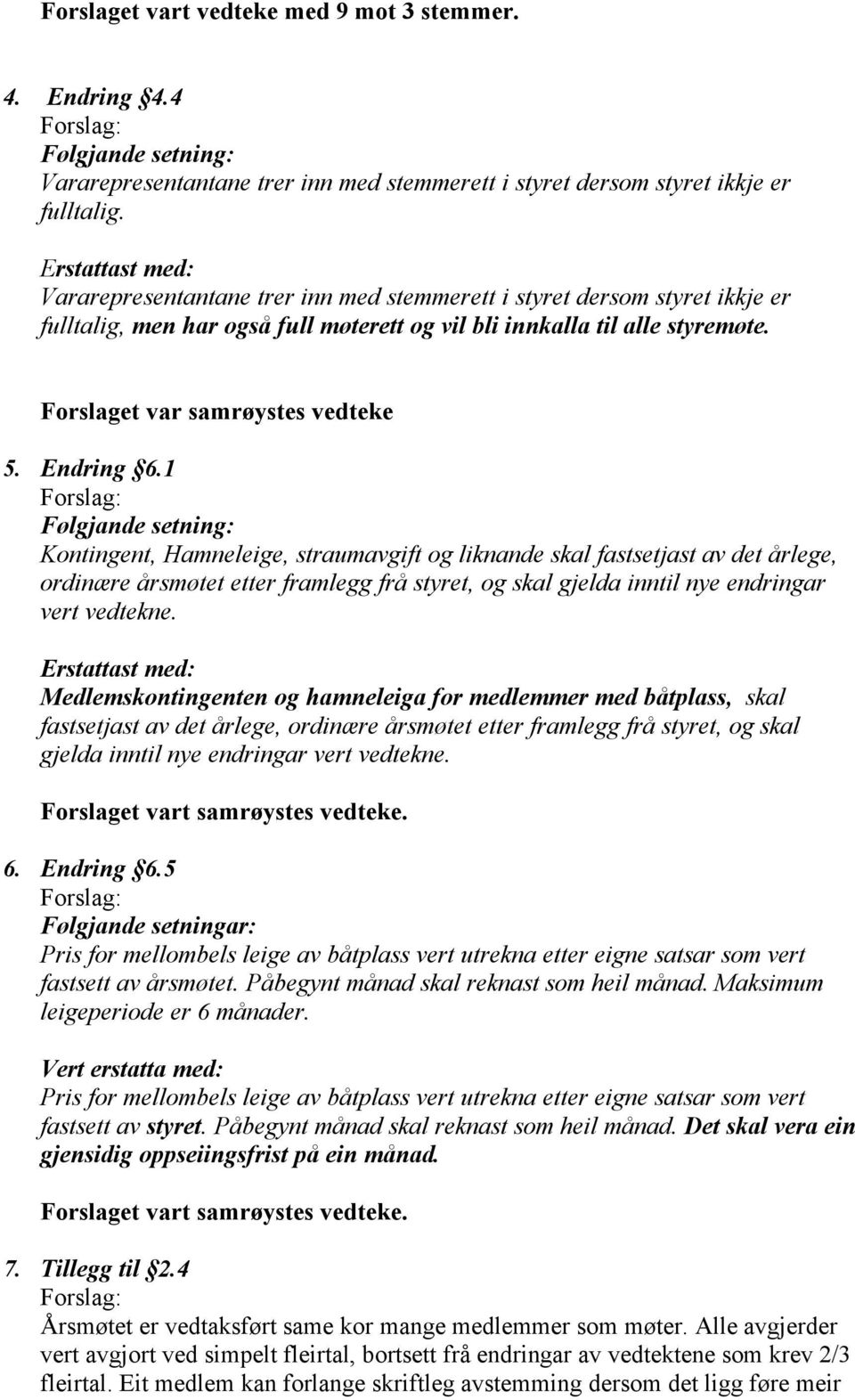 Forslaget var samrøystes vedteke 5. Endring 6.