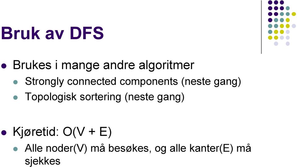 Topologisk sortering (neste gang) Kjøretid: O(V