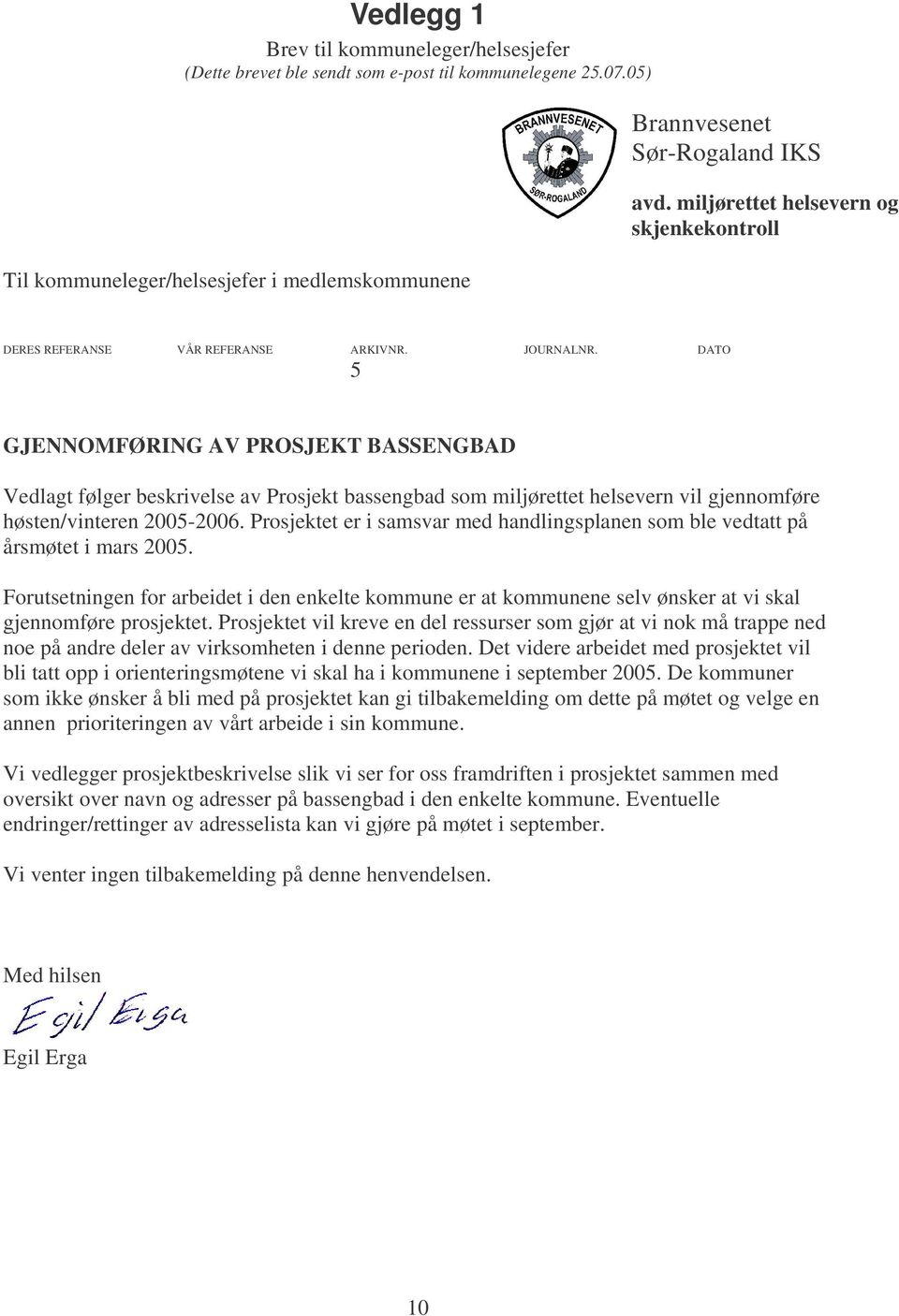 DATO 5 GJENNOMFØRING AV PROSJEKT BASSENGBAD Vedlagt følger beskrivelse av Prosjekt bassengbad som miljørettet helsevern vil gjennomføre høsten/vinteren 2005-2006.