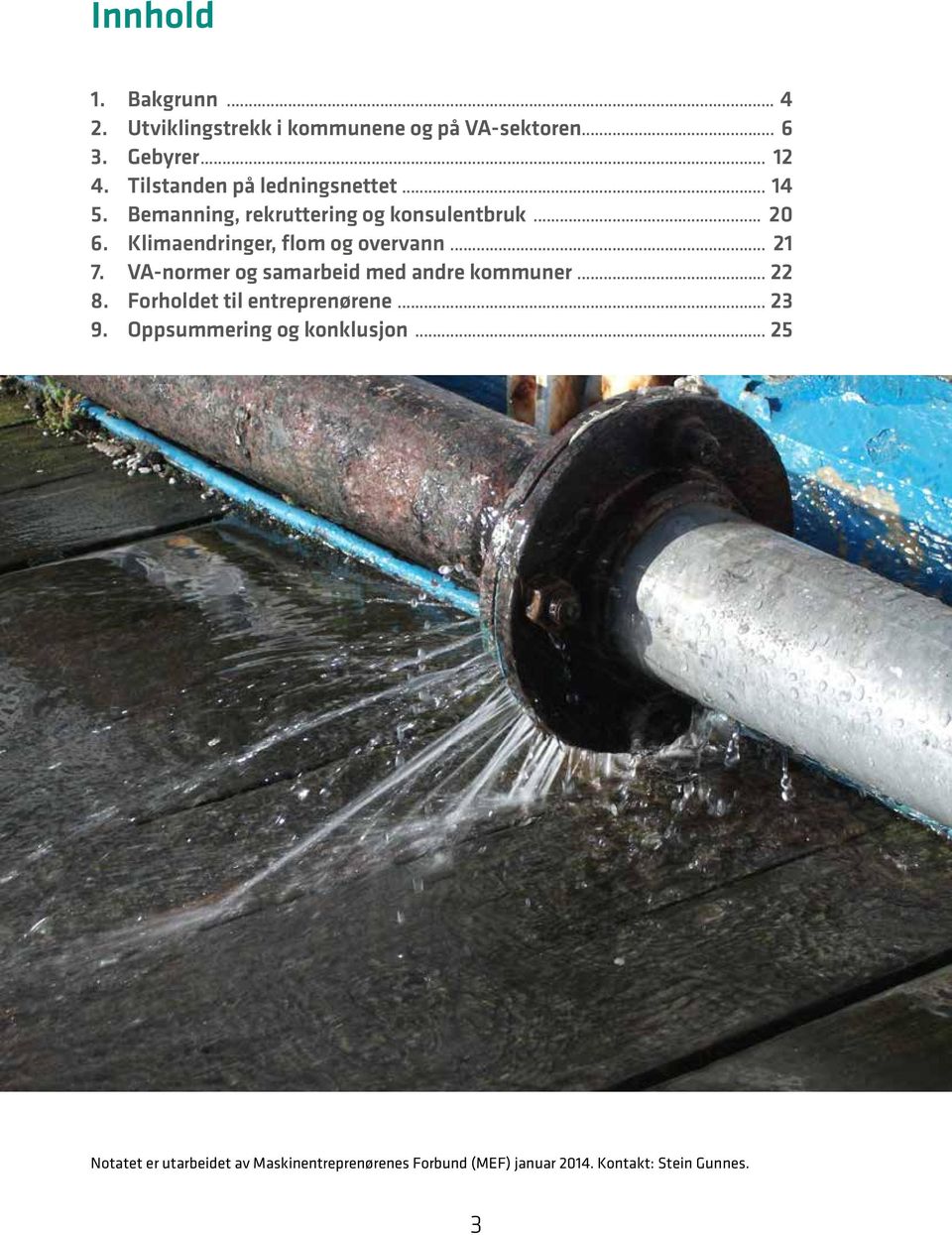 Klimaendringer, flom og overvann... 21 7. VA-normer og samarbeid med andre kommuner... 22 8.