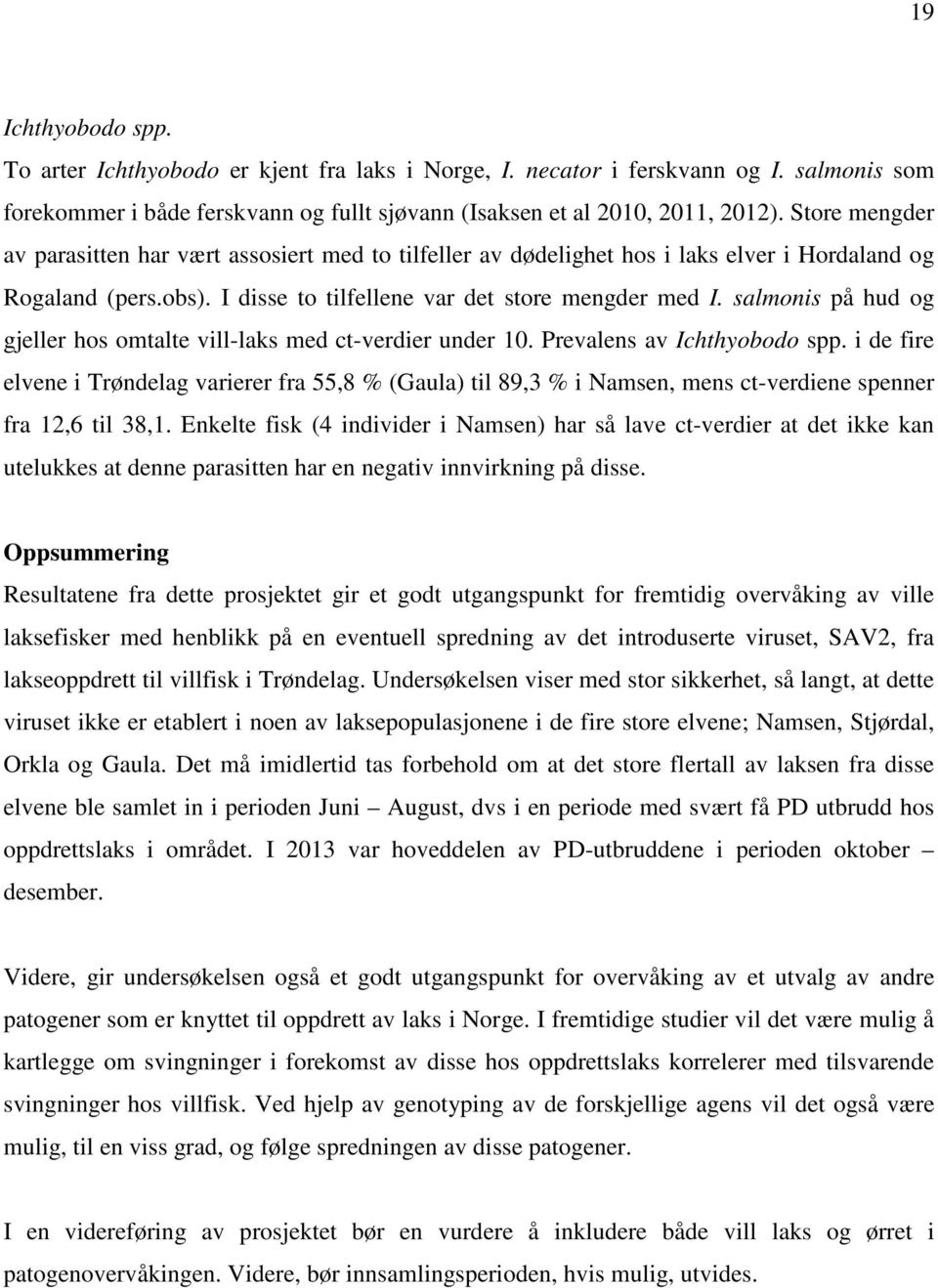 salmonis på hud og gjeller hos omtalte vill-laks med ct-verdier under 10. Prevalens av Ichthyobodo spp.