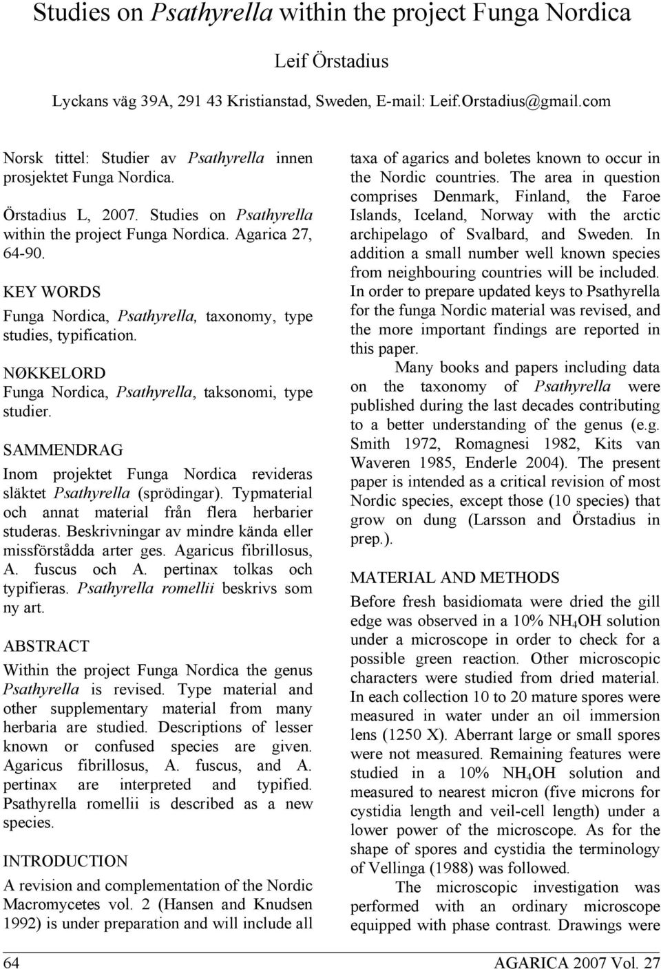 KEY WORDS Funga Nordica, Psathyrella, taxonomy, type studies, typification. NØKKELORD Funga Nordica, Psathyrella, taksonomi, type studier.