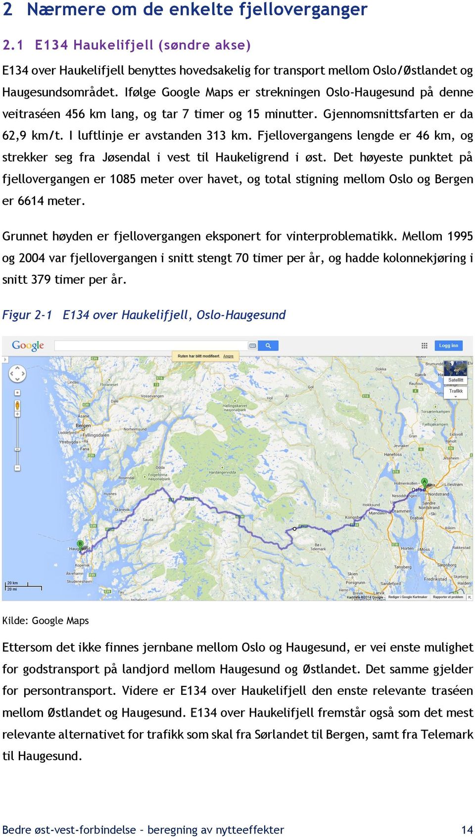 Fjellovergangens lengde er 46 km, og strekker seg fra Jøsendal i vest til Haukeligrend i øst.