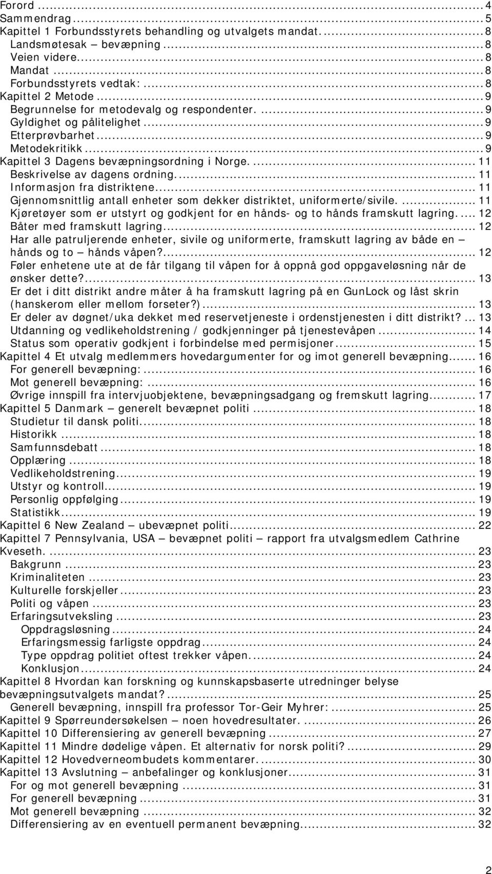 ... 11 Beskrivelse av dagens ordning.... 11 Informasjon fra distriktene... 11 Gjennomsnittlig antall enheter som dekker distriktet, uniformerte/sivile.