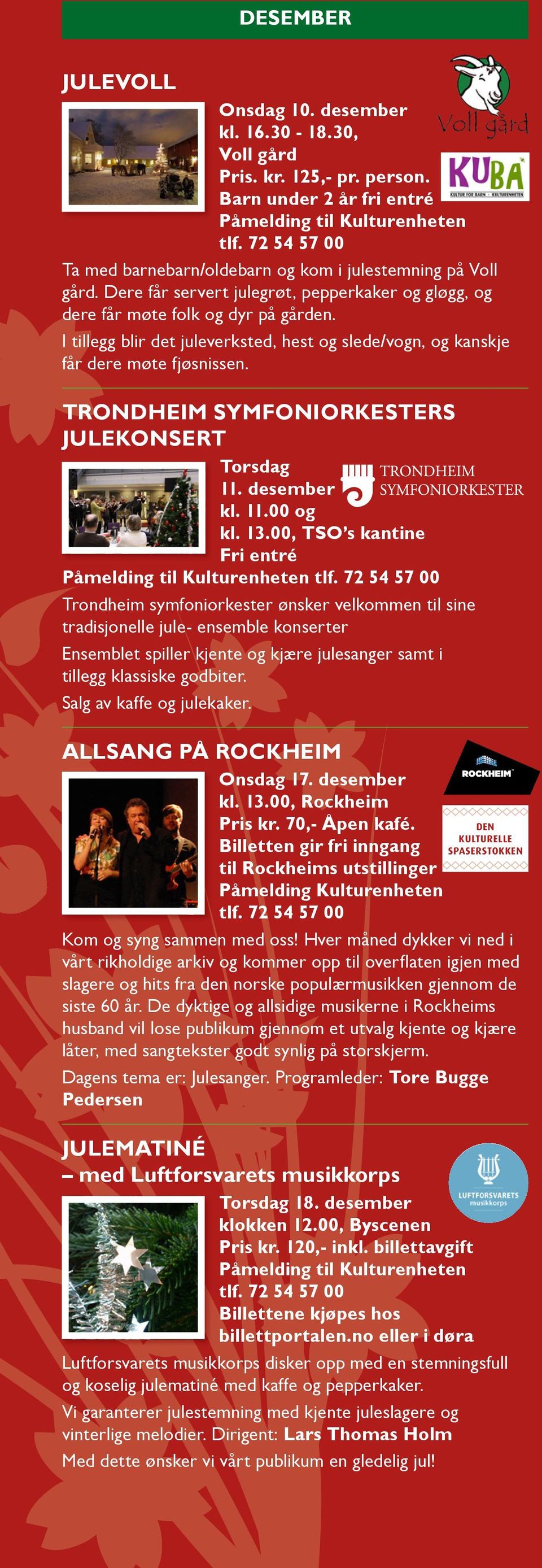 TRONDHEIM SYMFONIORKESTERS JULEKONSERT Torsdag 11. desember kl. 11.00 og kl. 13.