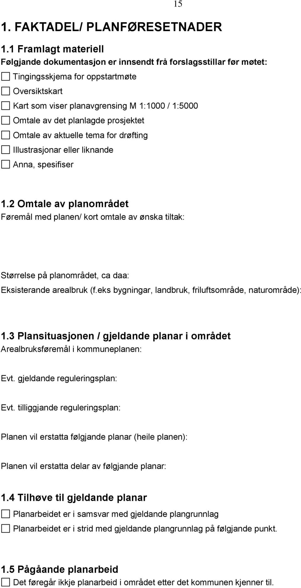 planlagde prosjektet Omtale av aktuelle tema for drøfting Illustrasjonar eller liknande Anna, spesifiser 1.