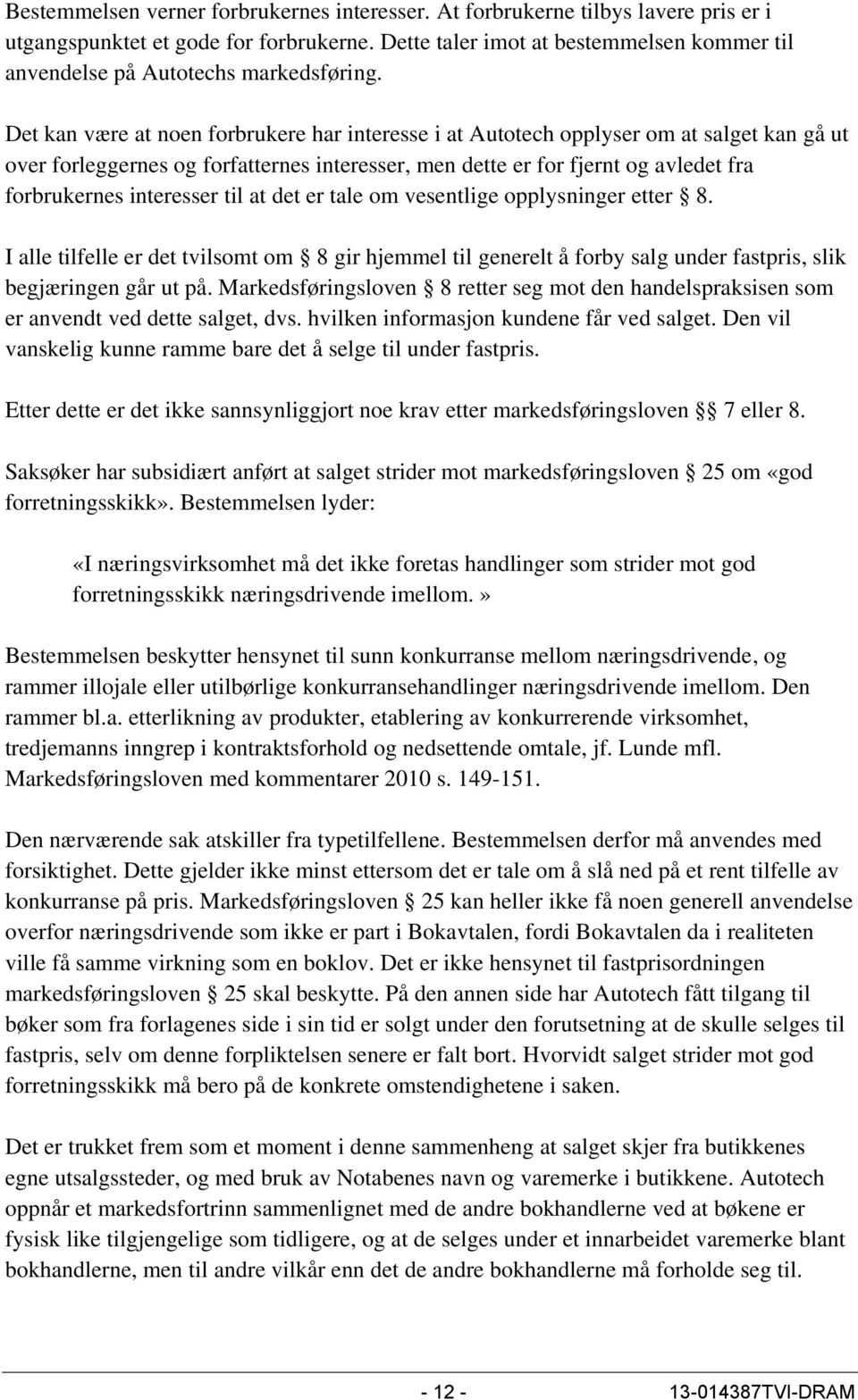 Det kan være at noen forbrukere har interesse i at Autotech opplyser om at salget kan gå ut over forleggernes og forfatternes interesser, men dette er for fjernt og avledet fra forbrukernes