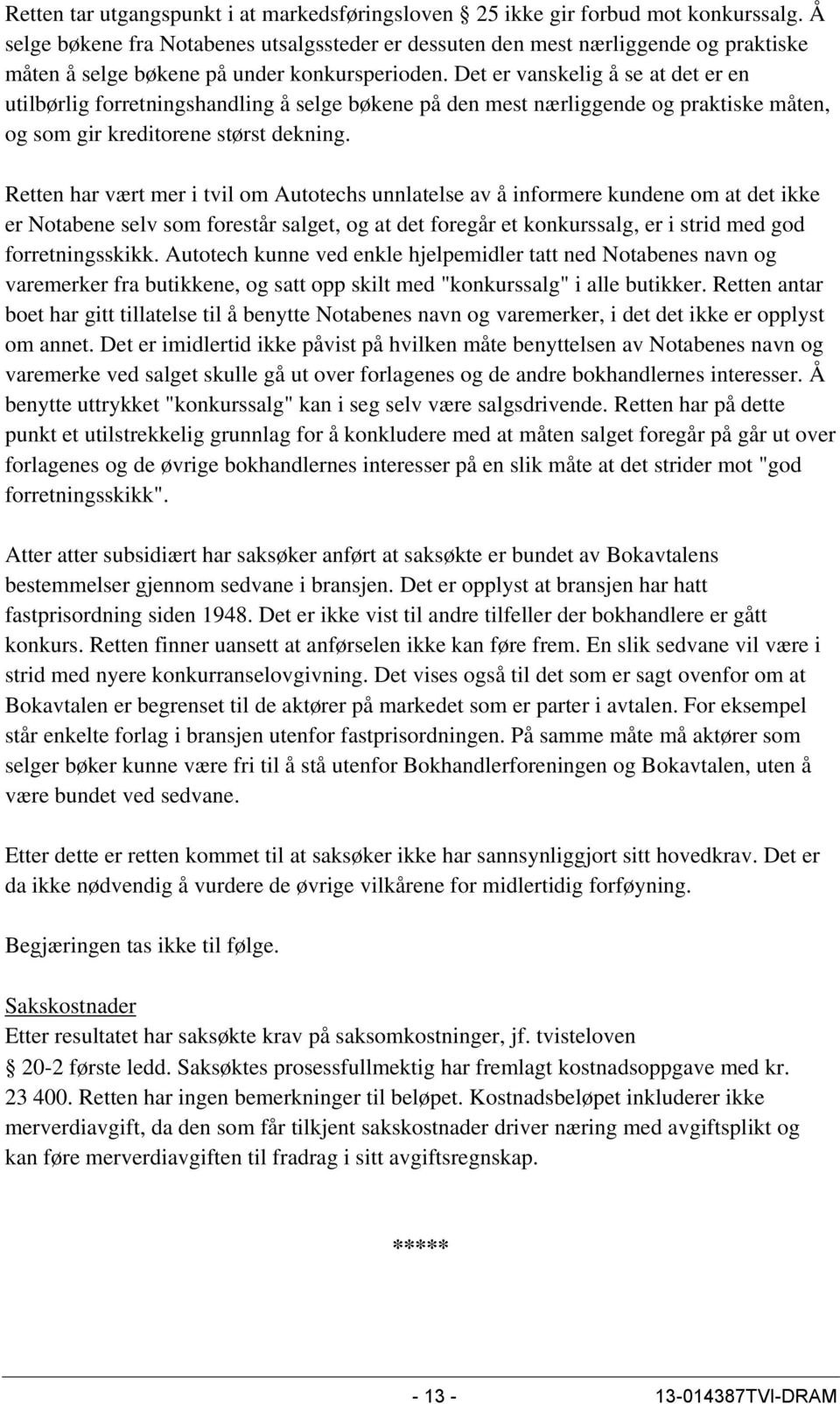 Det er vanskelig å se at det er en utilbørlig forretningshandling å selge bøkene på den mest nærliggende og praktiske måten, og som gir kreditorene størst dekning.