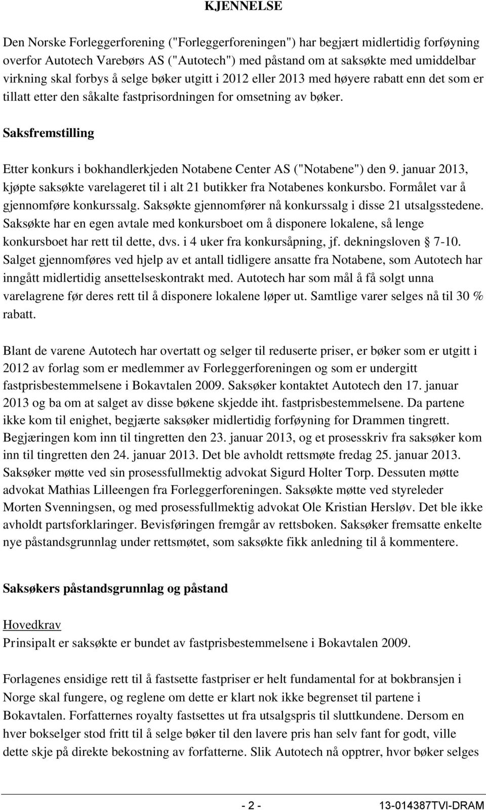 Saksfremstilling Etter konkurs i bokhandlerkjeden Notabene Center AS ("Notabene") den 9. januar 2013, kjøpte saksøkte varelageret til i alt 21 butikker fra Notabenes konkursbo.