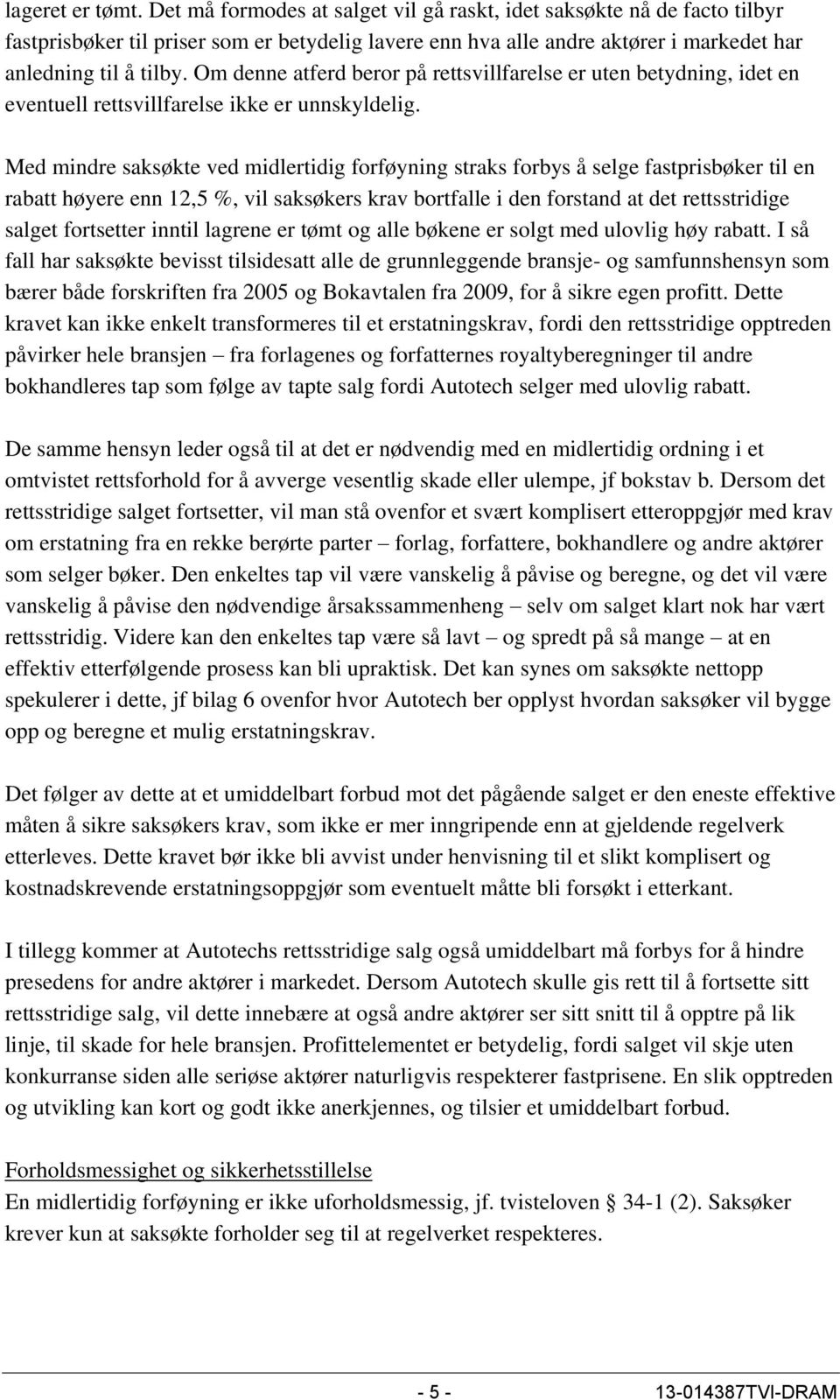 Om denne atferd beror på rettsvillfarelse er uten betydning, idet en eventuell rettsvillfarelse ikke er unnskyldelig.