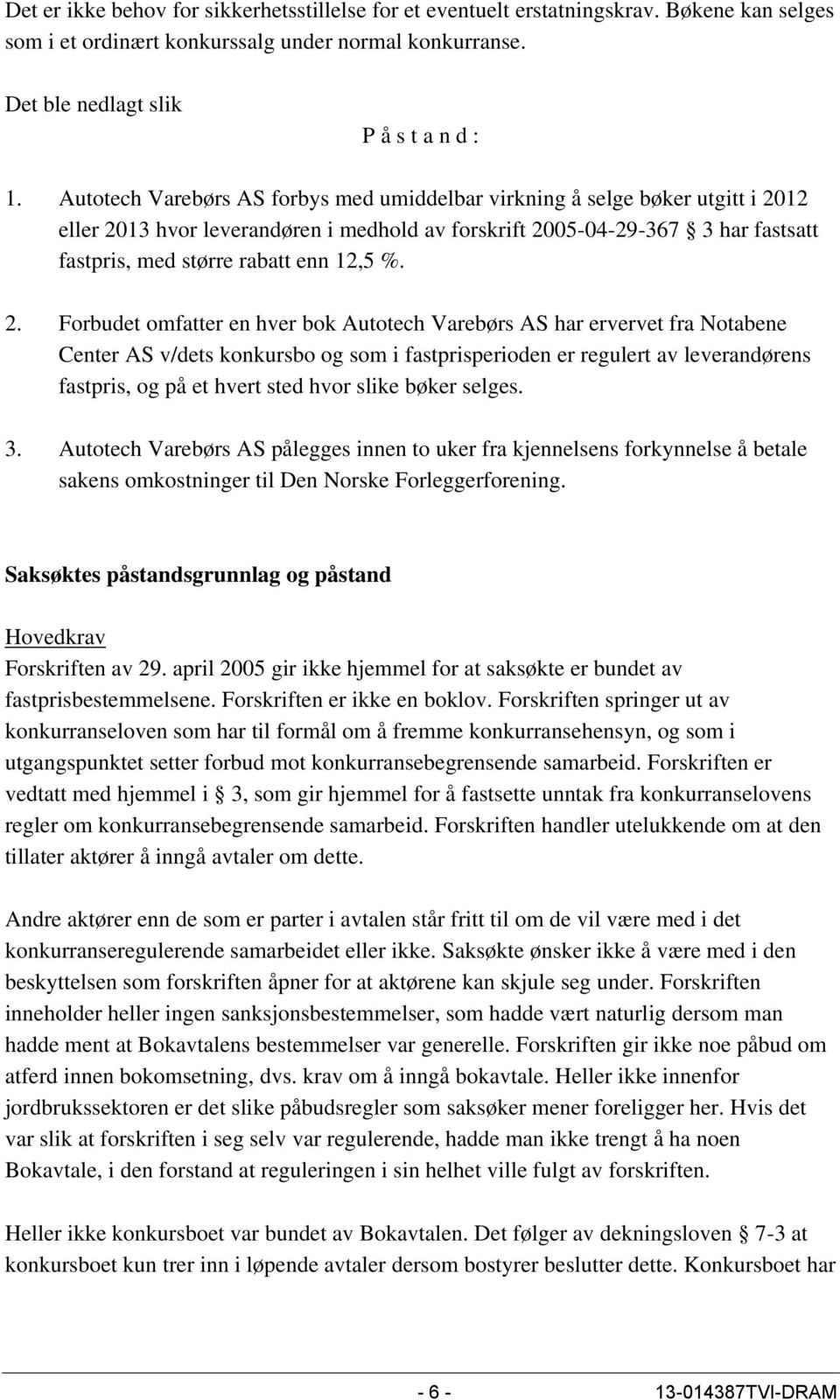 %. 2. Forbudet omfatter en hver bok Autotech Varebørs AS har ervervet fra Notabene Center AS v/dets konkursbo og som i fastprisperioden er regulert av leverandørens fastpris, og på et hvert sted hvor