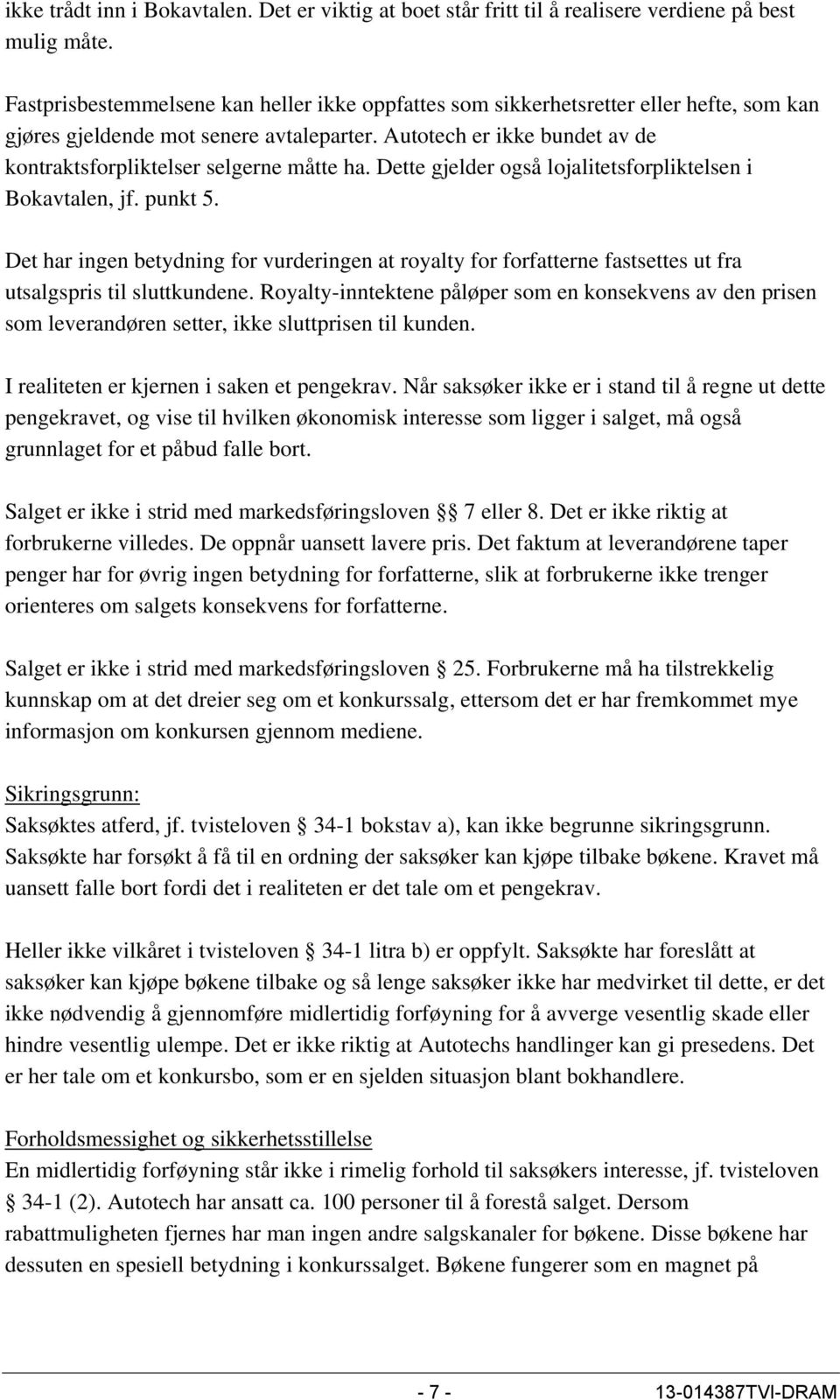 Autotech er ikke bundet av de kontraktsforpliktelser selgerne måtte ha. Dette gjelder også lojalitetsforpliktelsen i Bokavtalen, jf. punkt 5.