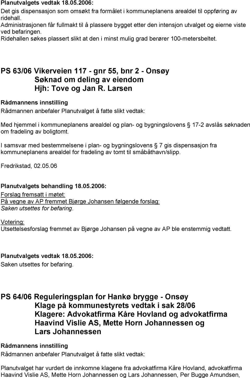 PS 63/06 Vikerveien 117 - gnr 55, bnr 2 - Onsøy Søknad om deling av eiendom Hjh: Tove og Jan R.
