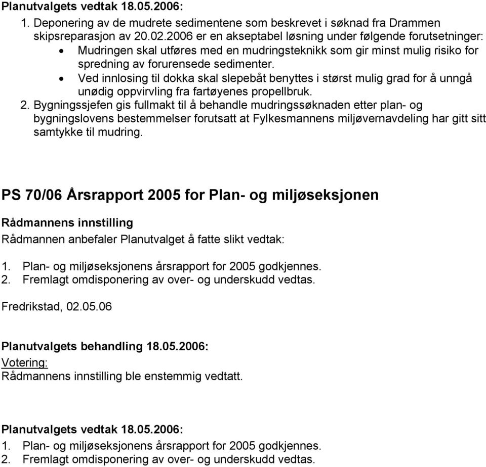 Ved innlosing til dokka skal slepebåt benyttes i størst mulig grad for å unngå unødig oppvirvling fra fartøyenes propellbruk. 2.