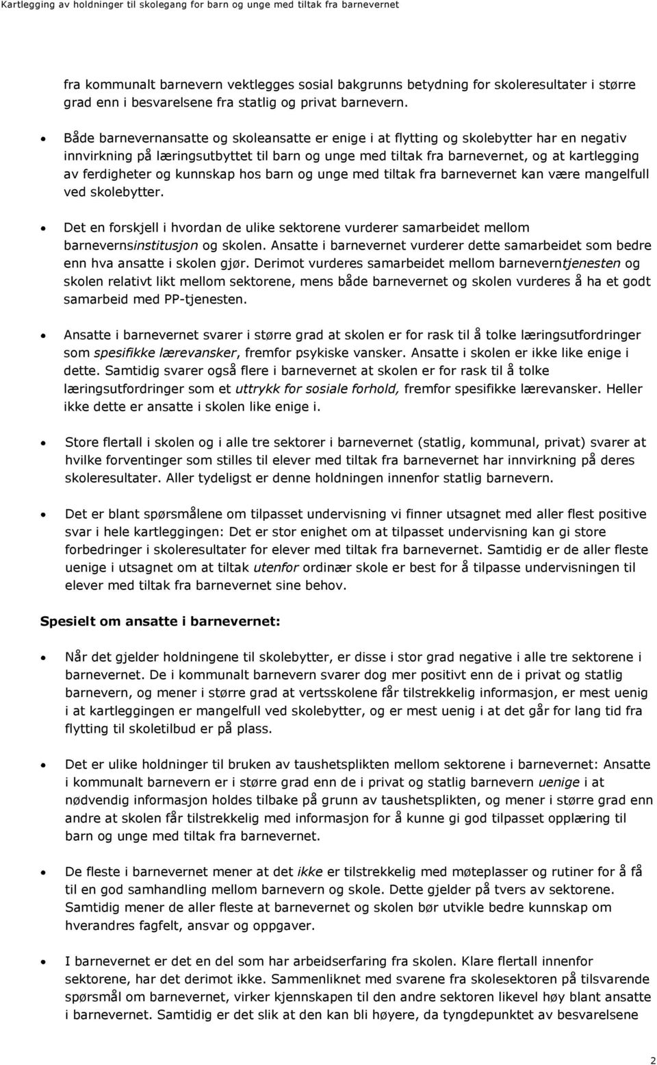 og kunnskap hos barn og unge med tiltak fra barnevernet kan være mangelfull ved skolebytter. Det en forskjell i hvordan de ulike sektorene vurderer samarbeidet mellom barnevernsinstitusjon og skolen.