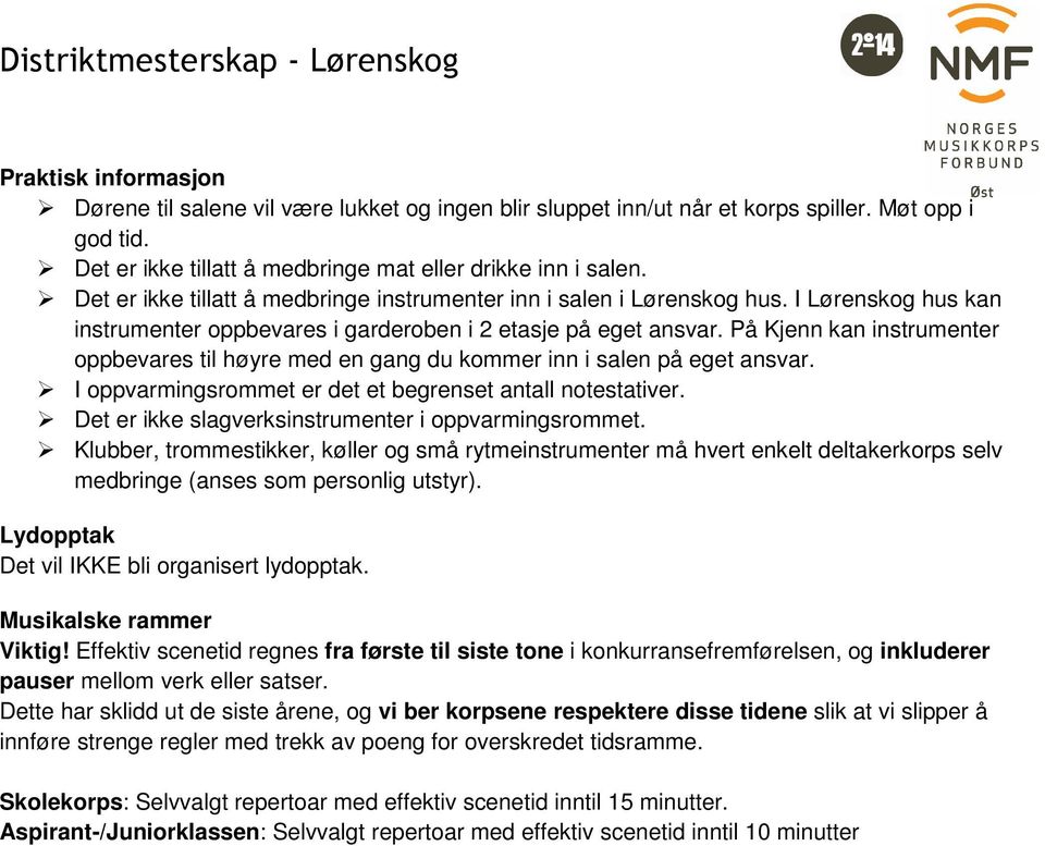 På Kjenn kan instrumenter oppbevares til høyre med en gang du kommer inn i salen på eget ansvar. I oppvarmingsrommet er det et begrenset antall notestativer.