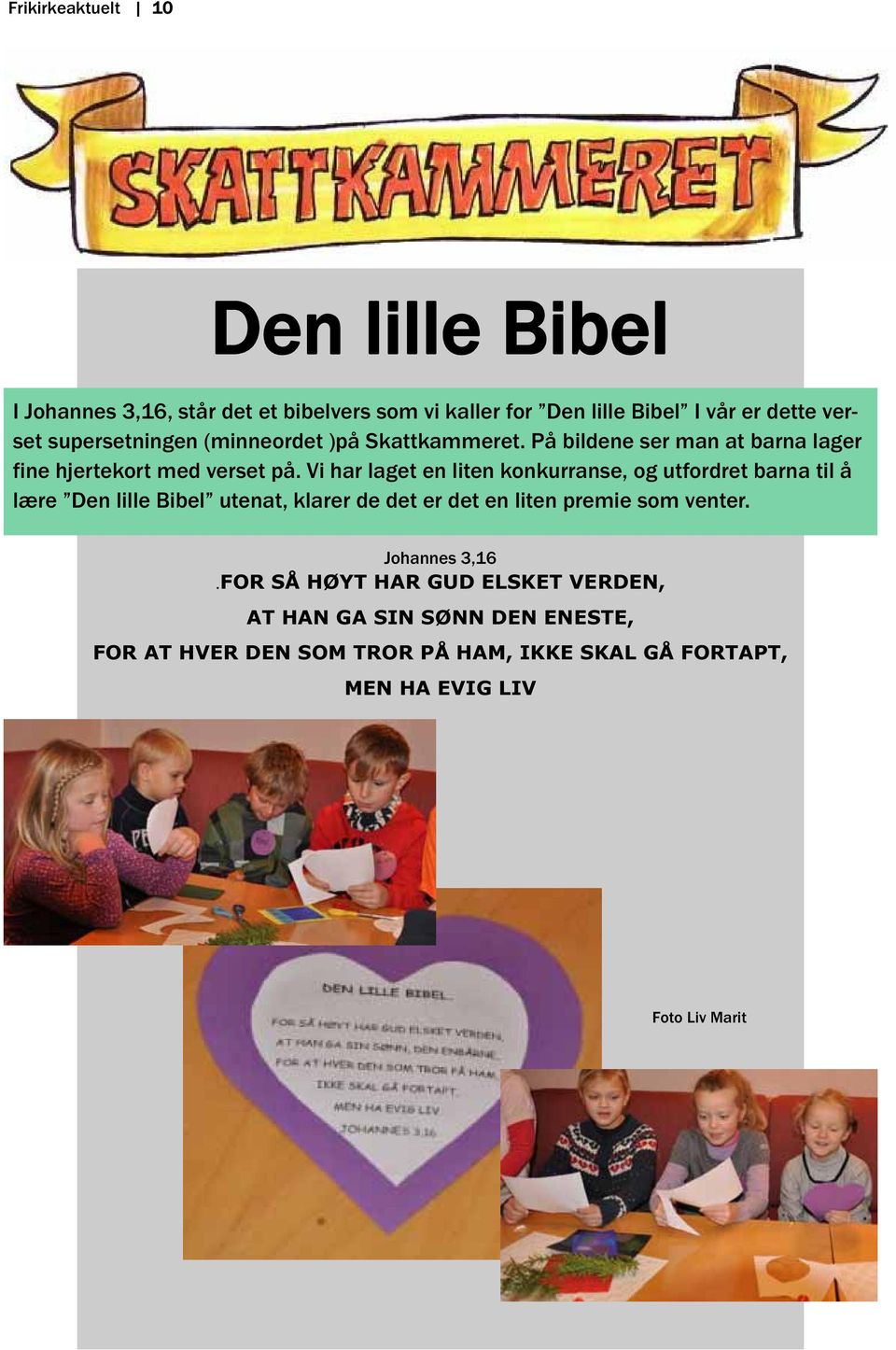 Vi har laget en liten konkurranse, og utfordret barna til å lære Den lille Bibel utenat, klarer de det er det en liten premie som