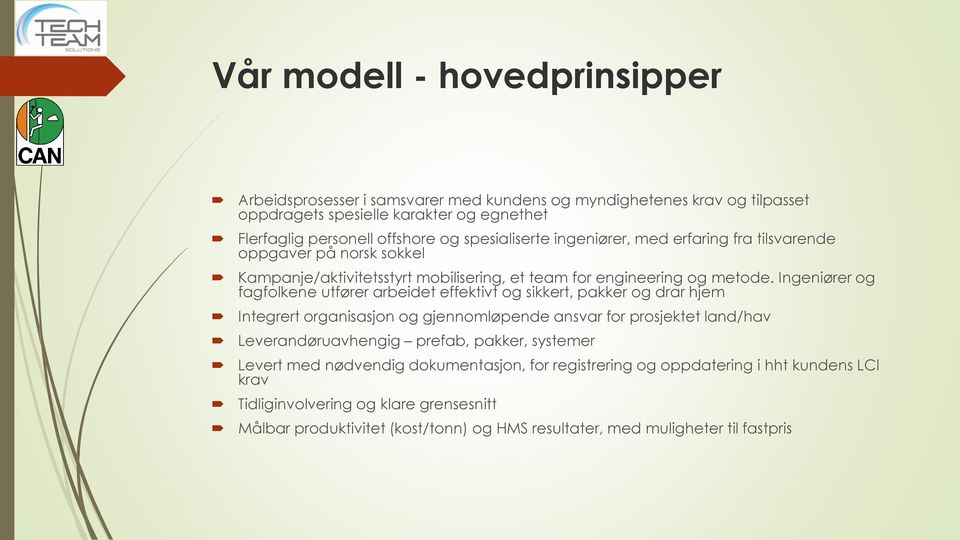 Ingeniører og fagfolkene utfører arbeidet effektivt og sikkert, pakker og drar hjem Integrert organisasjon og gjennomløpende ansvar for prosjektet land/hav Leverandøruavhengig prefab,