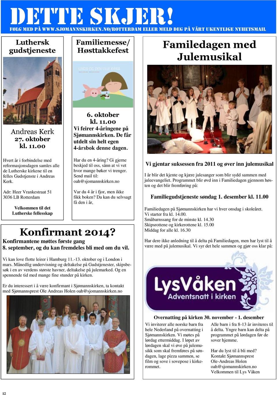 Hvert år i forbindelse med reformasjonsdagen samles alle de Lutherske kirkene til en felles Gudstjenste i Andreas Kerk.