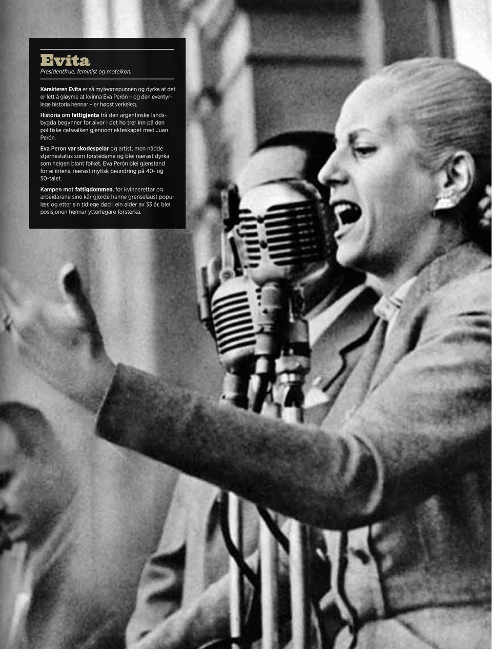 Eva Peron var skodespelar og artist, men nådde stjernestatus som førstedame og blei nærast dyrka som helgen blant folket.