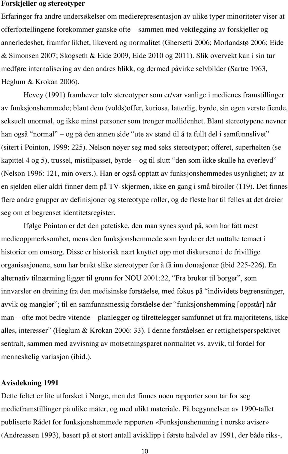 Slik overvekt kan i sin tur medføre internalisering av den andres blikk, og dermed påvirke selvbilder (Sartre 1963, Heglum & Krokan 2006).