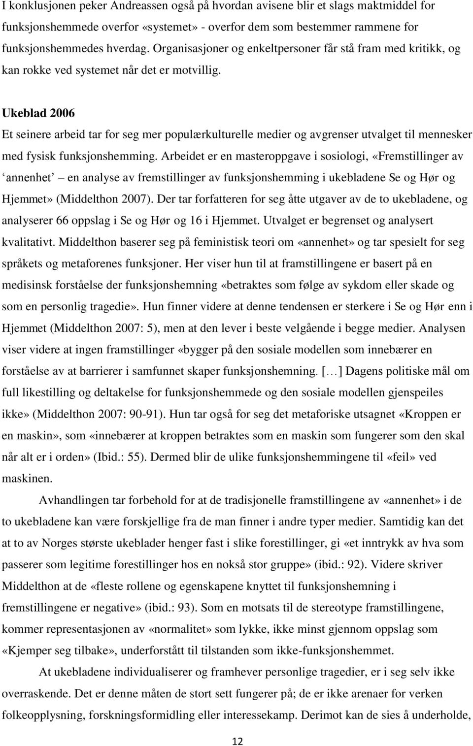 Ukeblad 2006 Et seinere arbeid tar for seg mer populærkulturelle medier og avgrenser utvalget til mennesker med fysisk funksjonshemming.