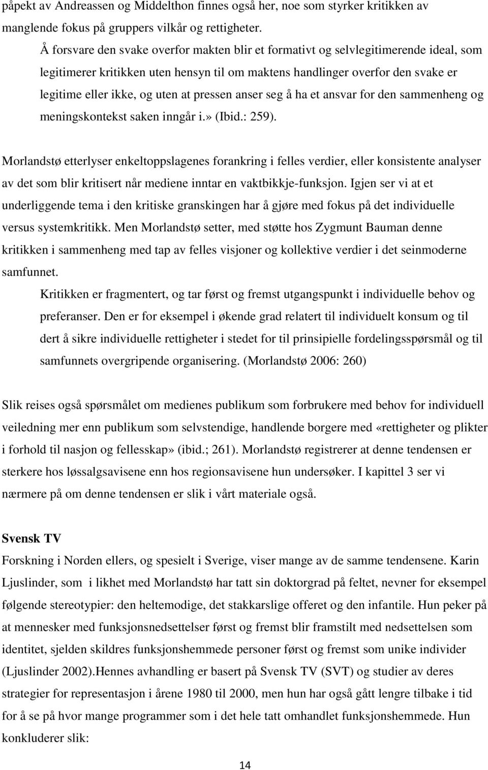 pressen anser seg å ha et ansvar for den sammenheng og meningskontekst saken inngår i.» (Ibid.: 259).