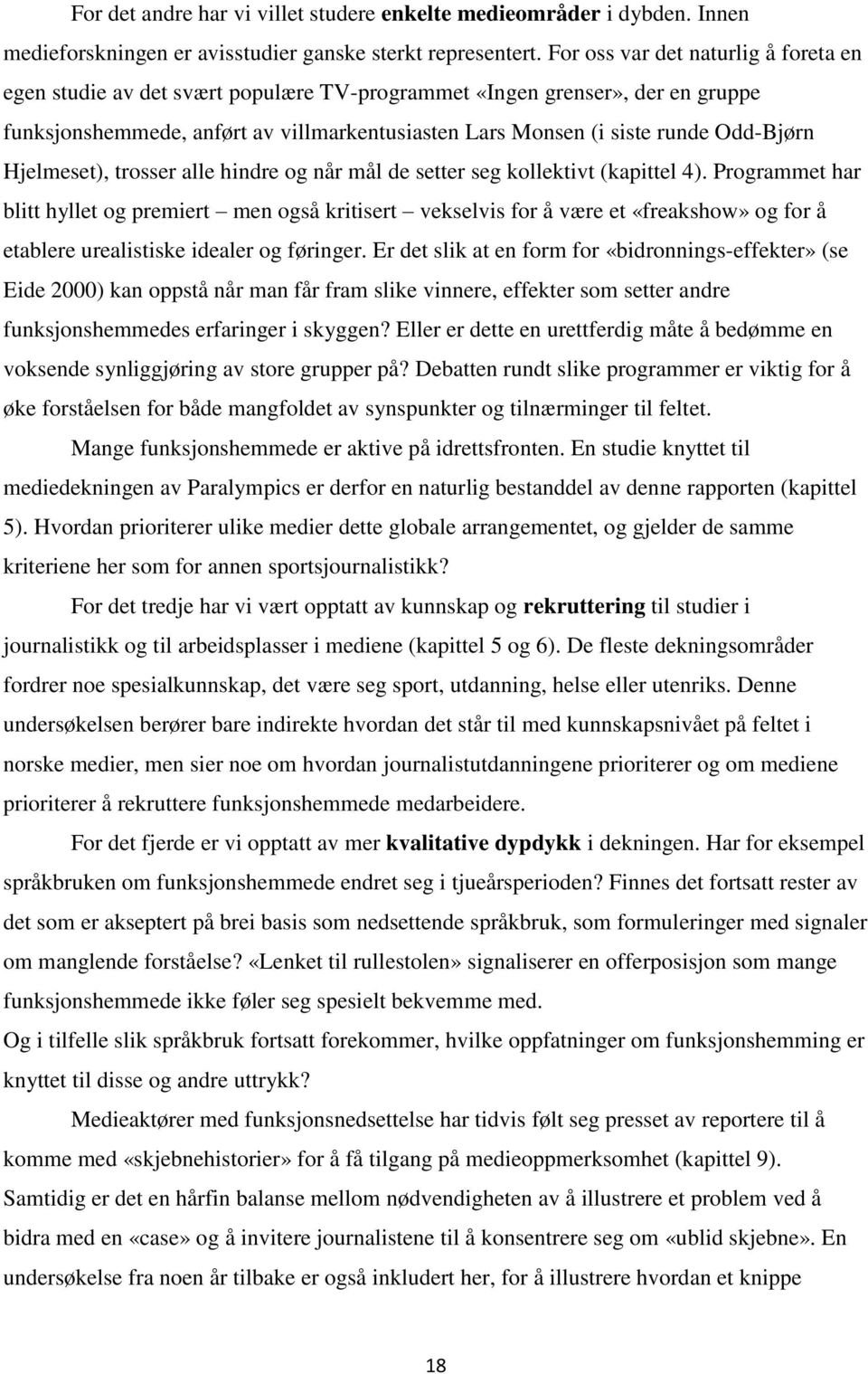 Odd-Bjørn Hjelmeset), trosser alle hindre og når mål de setter seg kollektivt (kapittel 4).